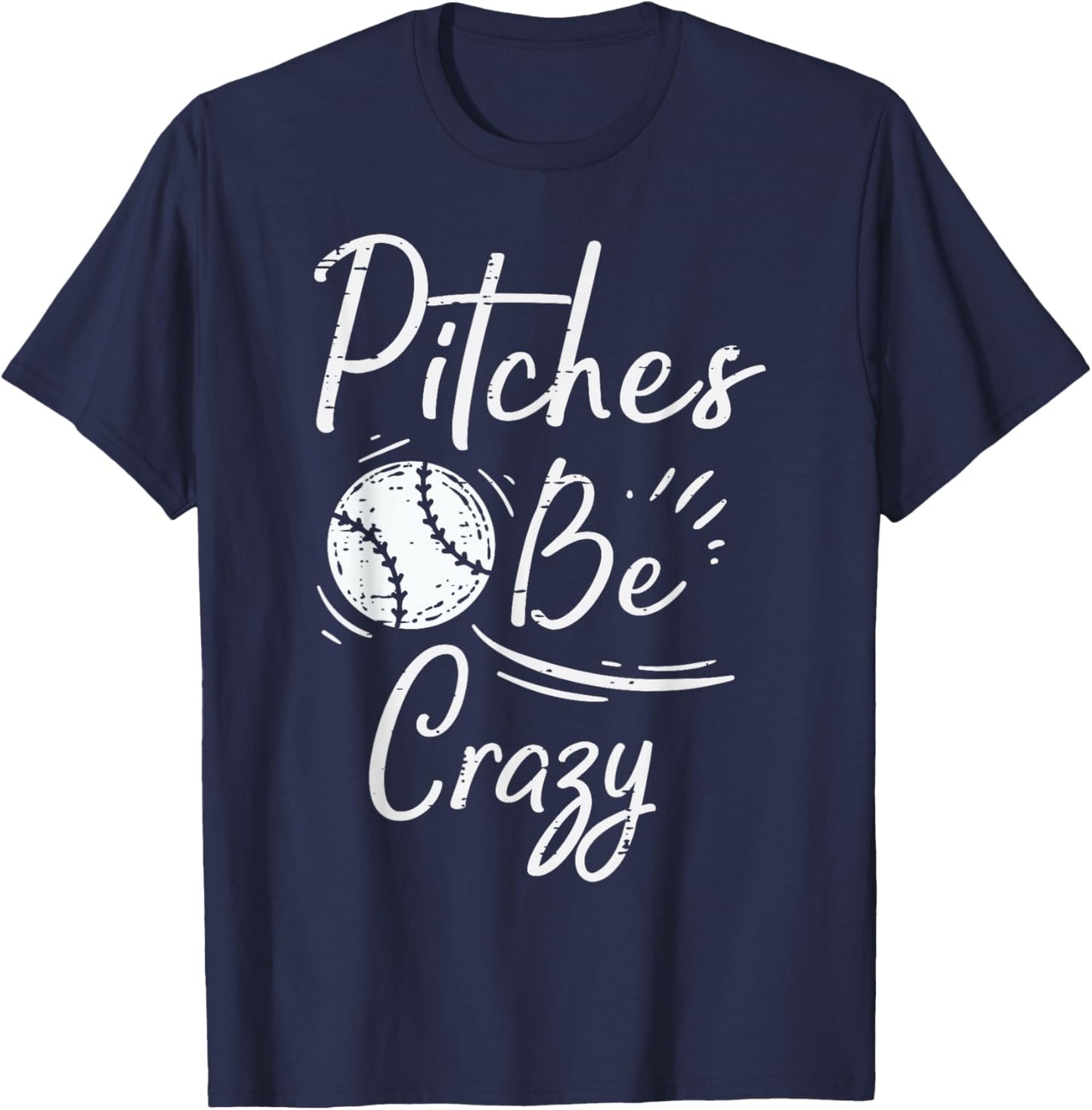 Pitches Be Crazy Baseball Funny Sports Player Men Women Boys T-Shirt - T-Shirt | Navy
