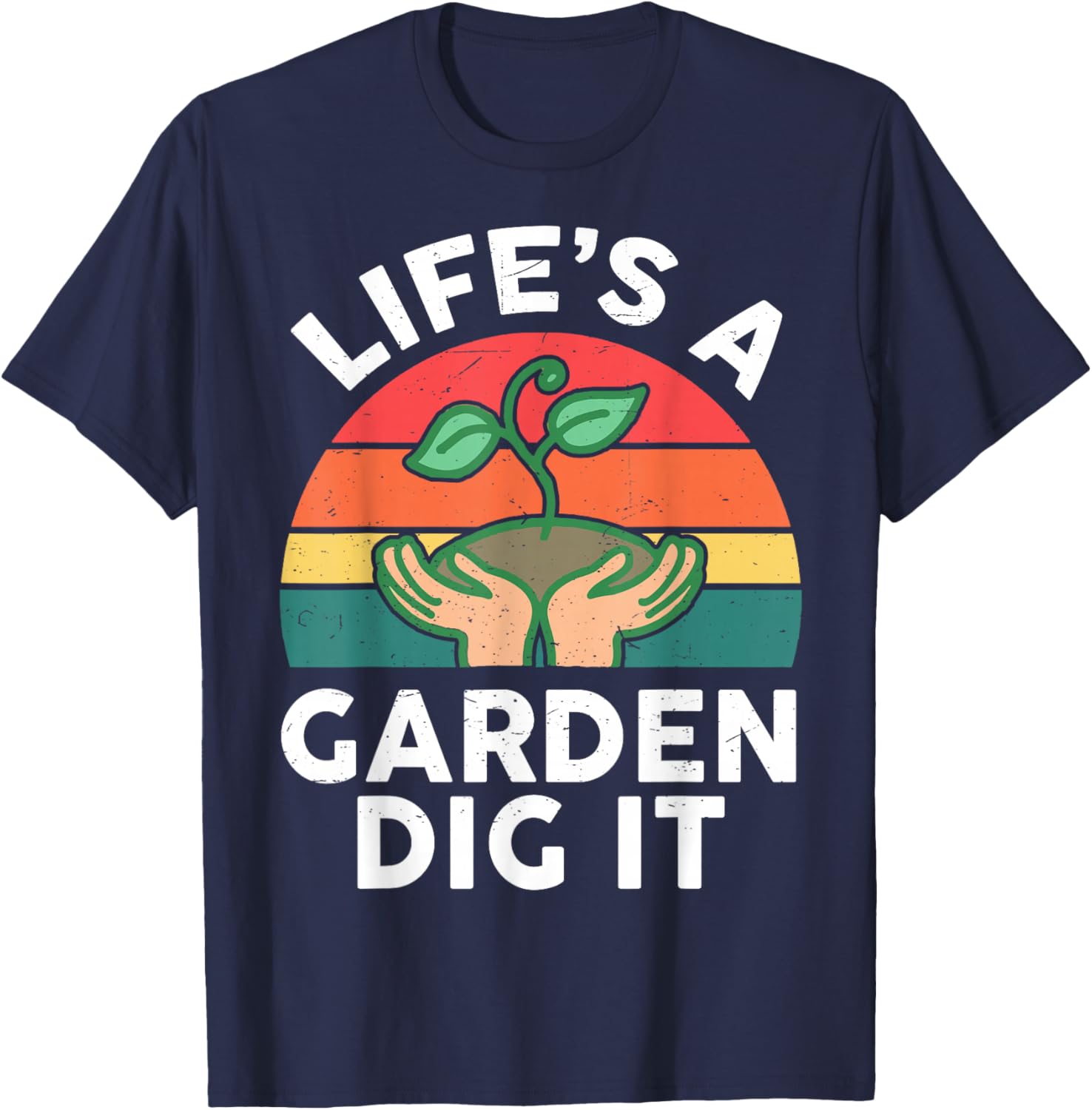 Gardening Life is A Garden Dig It Plant Lover Gift Funny Dad T-Shirt - T-Shirt | Navy