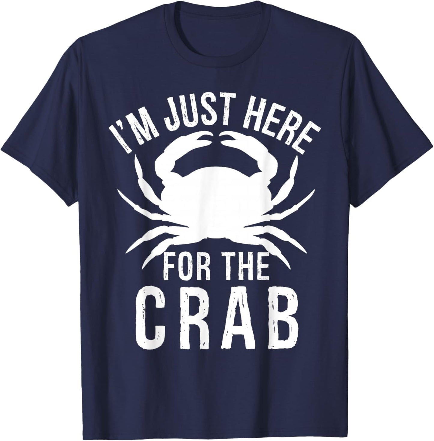 I'm Just Here For The Crab I Love Crab Funny Food Lover T-Shirt - T-Shirt | Navy