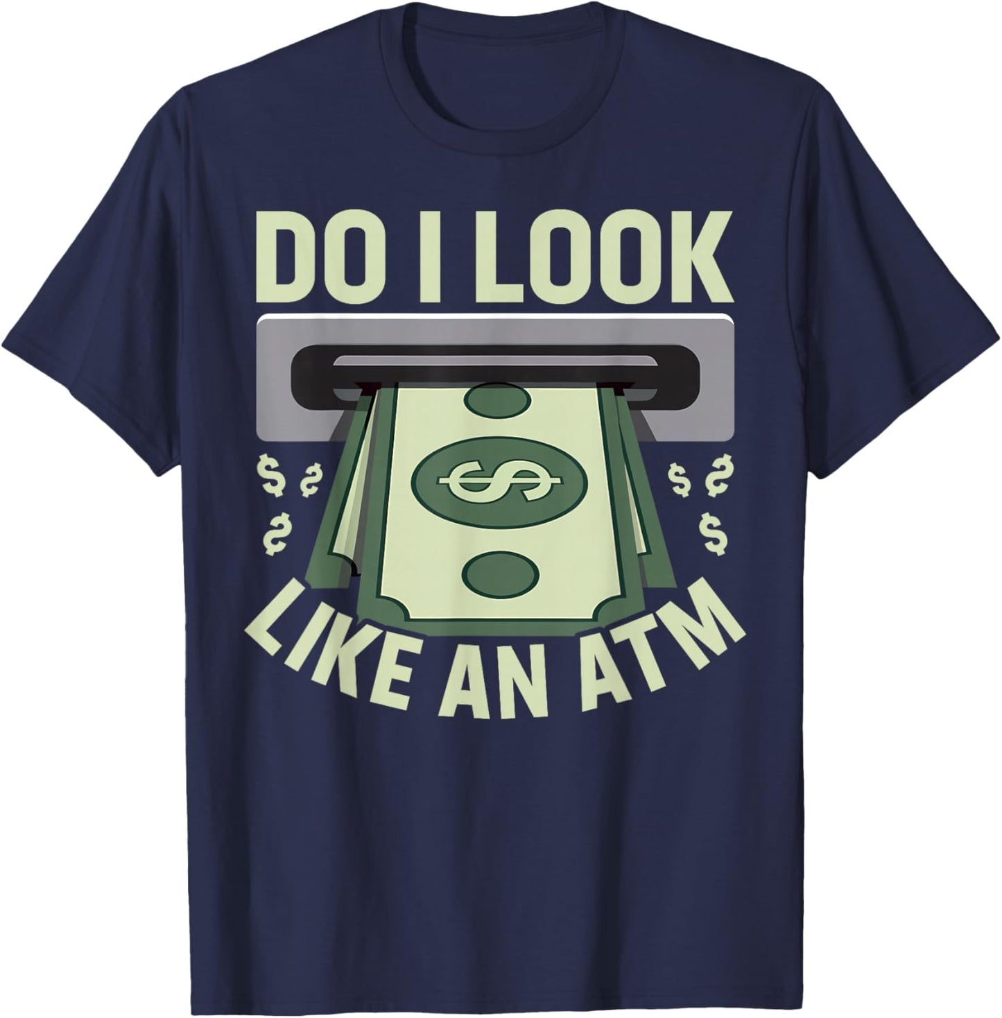 Do I Look like an ATM Parents Money Allowance Sarcastic T-Shirt - T-Shirt | Navy