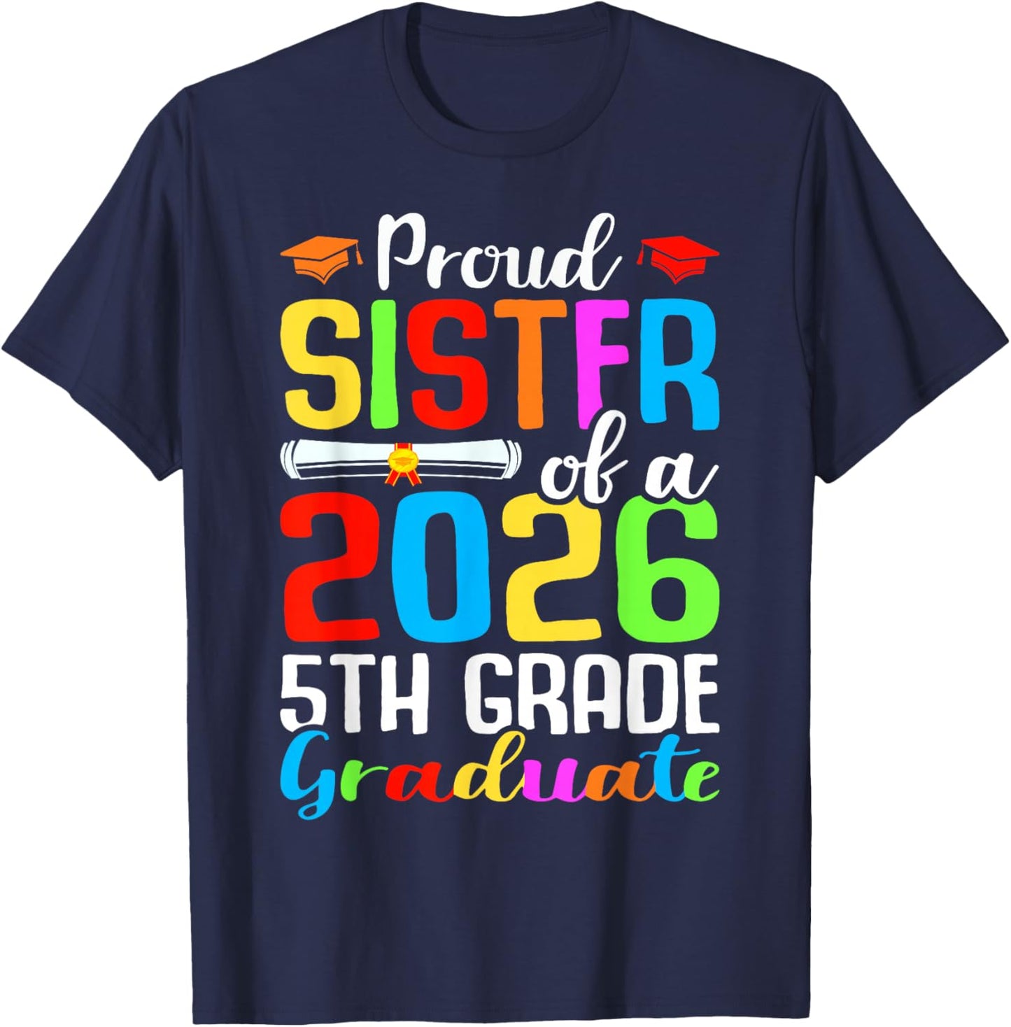 Proud Sister Of A 2026 5th Grade Graduate Graduation Day T-Shirt - T-Shirt | Navy