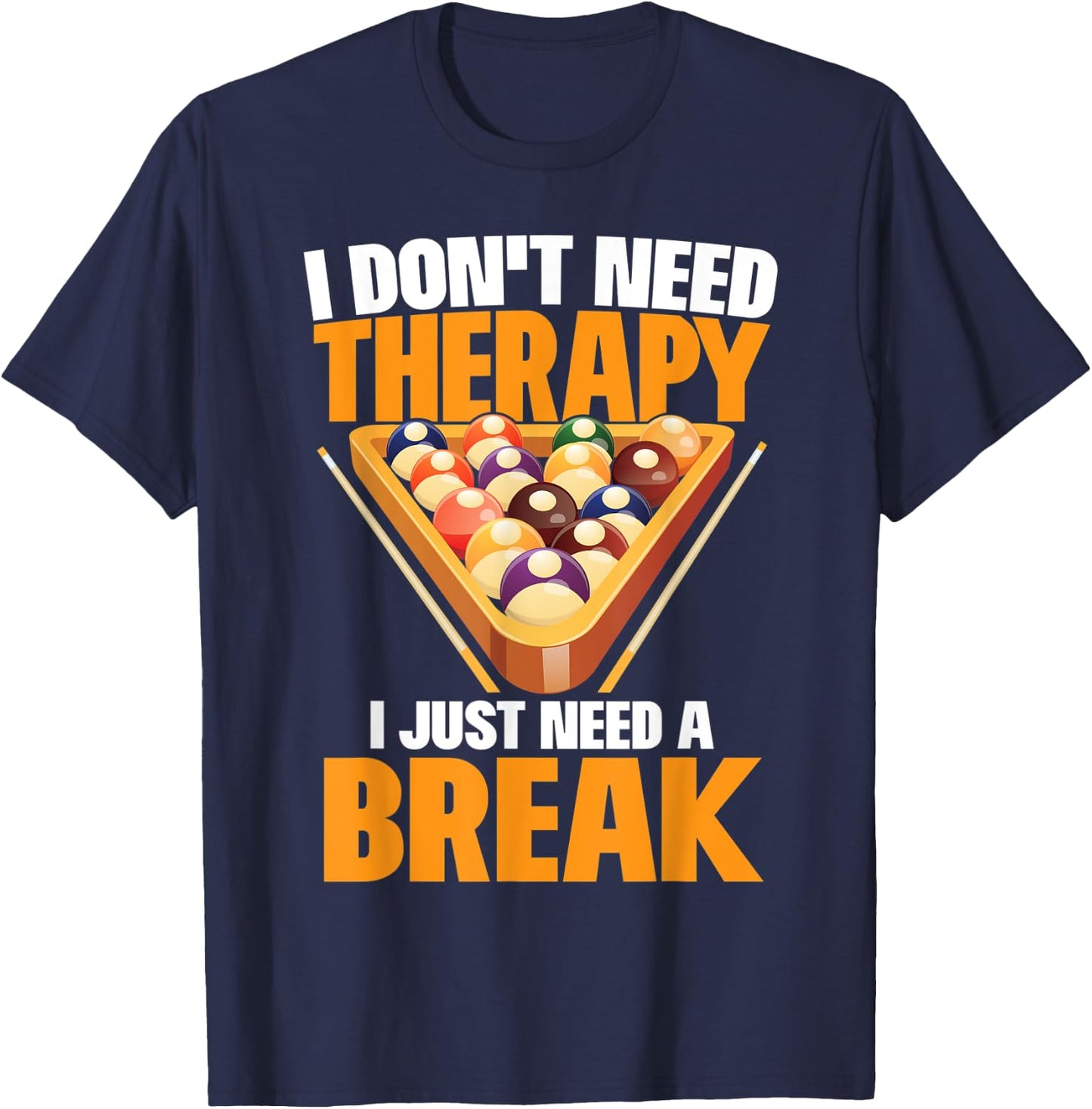I Just Need A Break Funny Shooting Pool Billiards Player T-Shirt - T-Shirt | Navy
