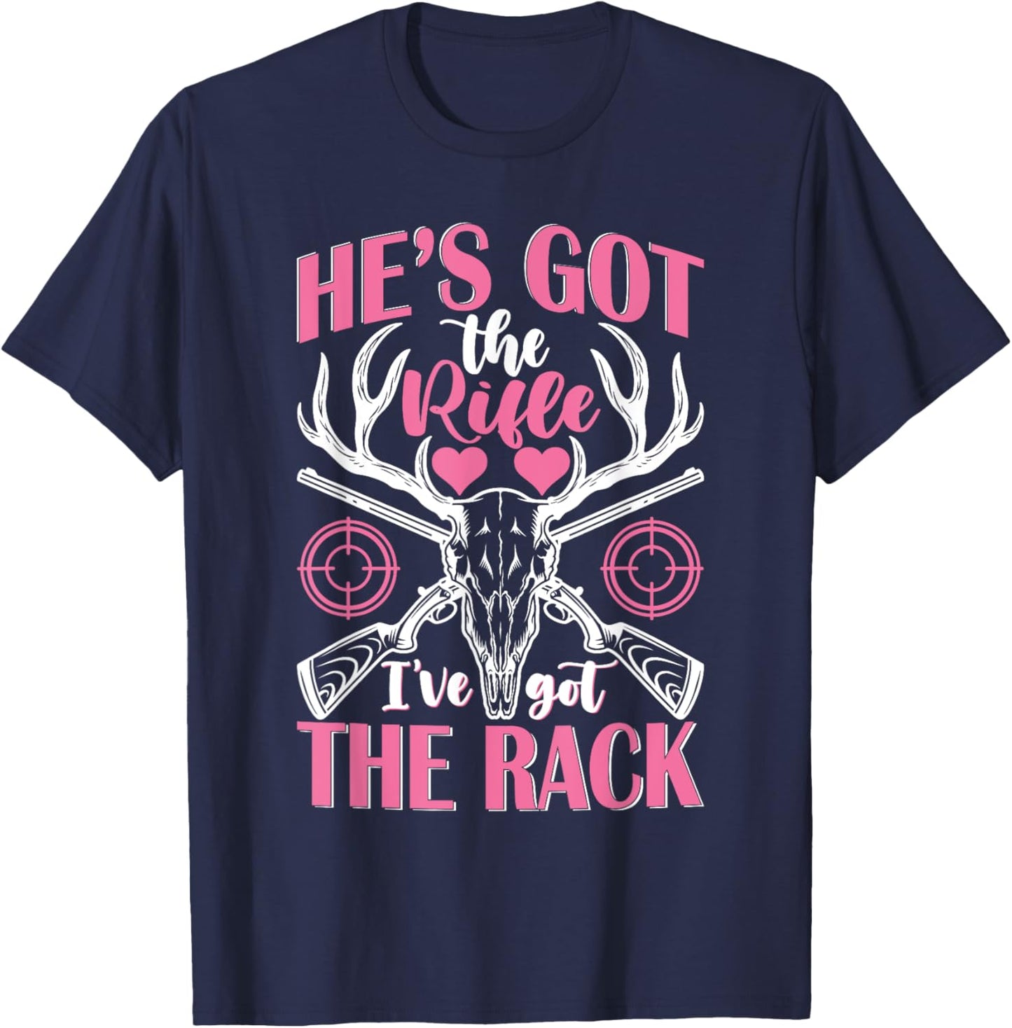 He's Got the Rifle I've Got The Rack Hunting T-Shirt - T-Shirt | Navy