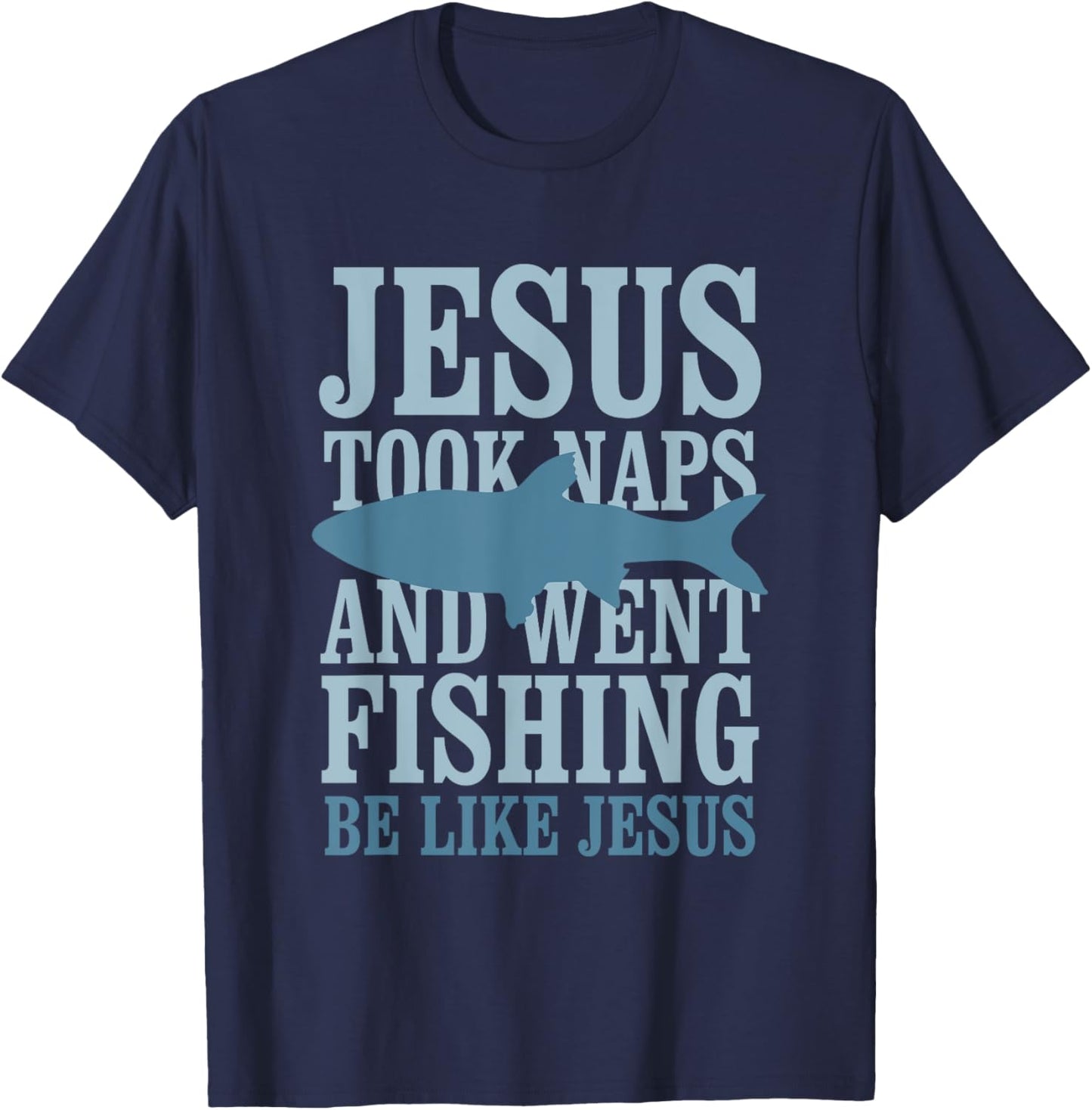 Je-sus Took Naps And Went Fishing Be Like Je-sus T-Shirt - T-Shirt | Navy