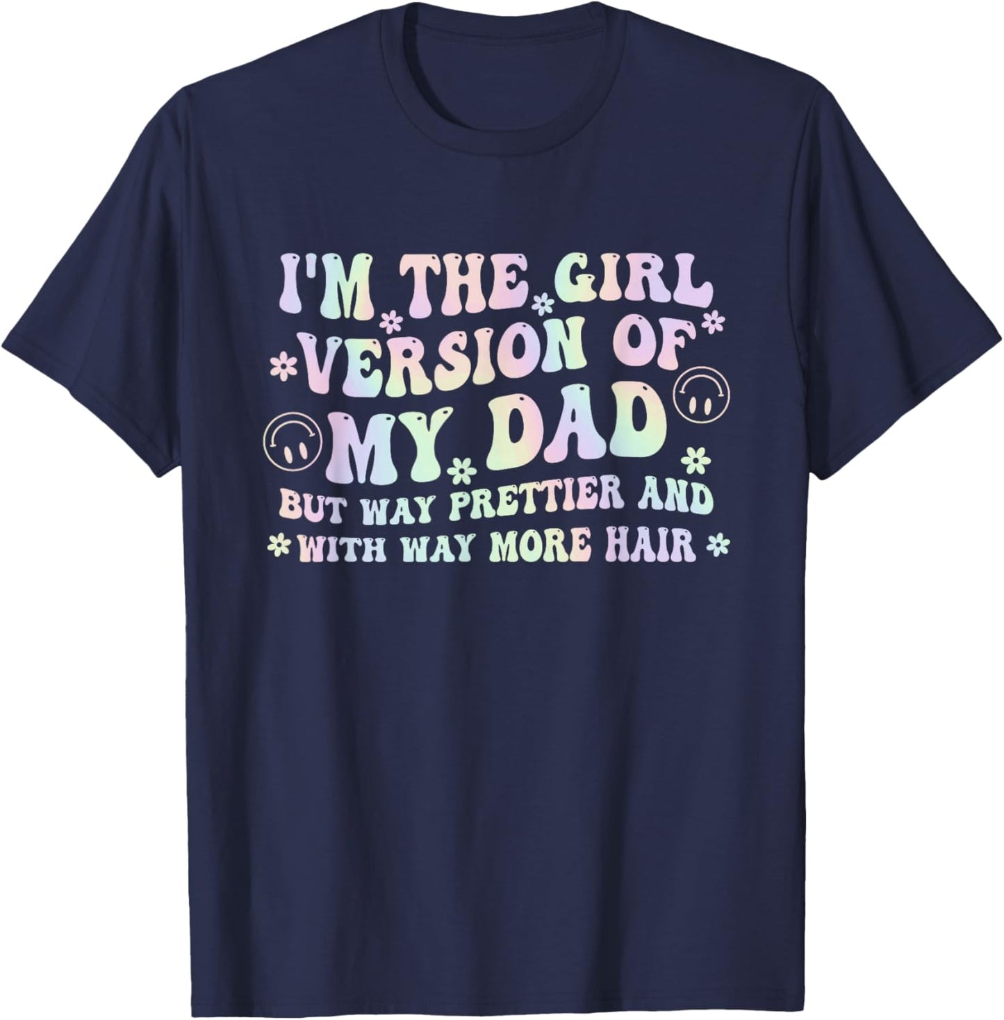 I'm The Girl Version of My Dad But Way Prettier and with Way T-Shirt - T-Shirt | Navy