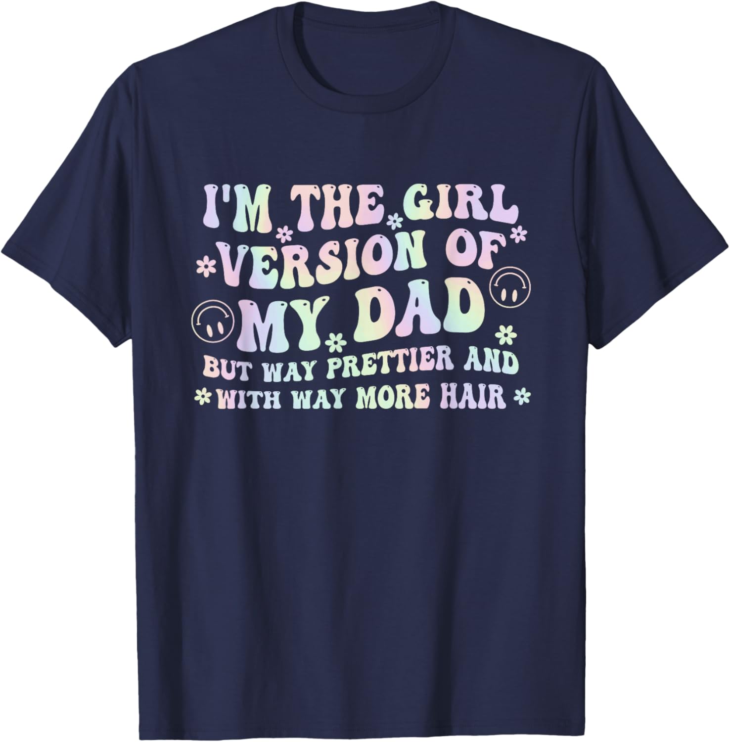 I'm The Girl Version of My Dad But Way Prettier and with Way T-Shirt - T-Shirt | Navy
