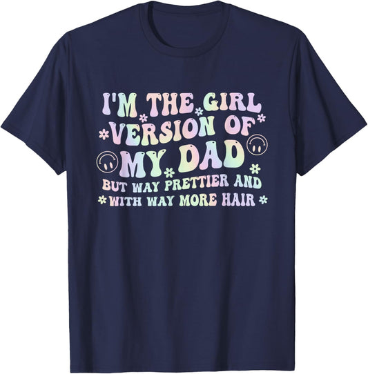 I'm The Girl Version of My Dad But Way Prettier and with Way T-Shirt - T-Shirt | Navy