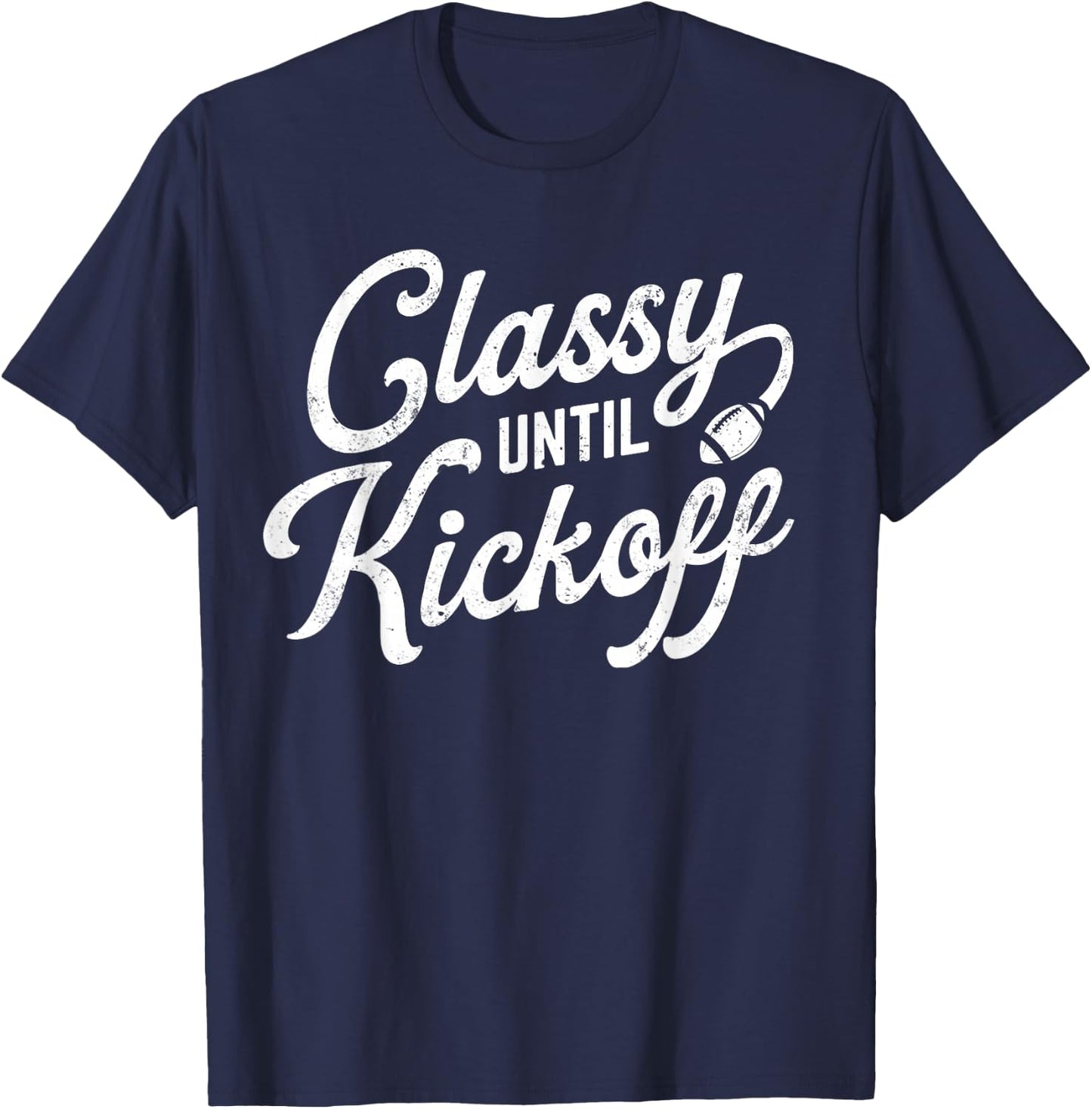 Classy Until Kickoff T-Shirt - T-Shirt | Navy