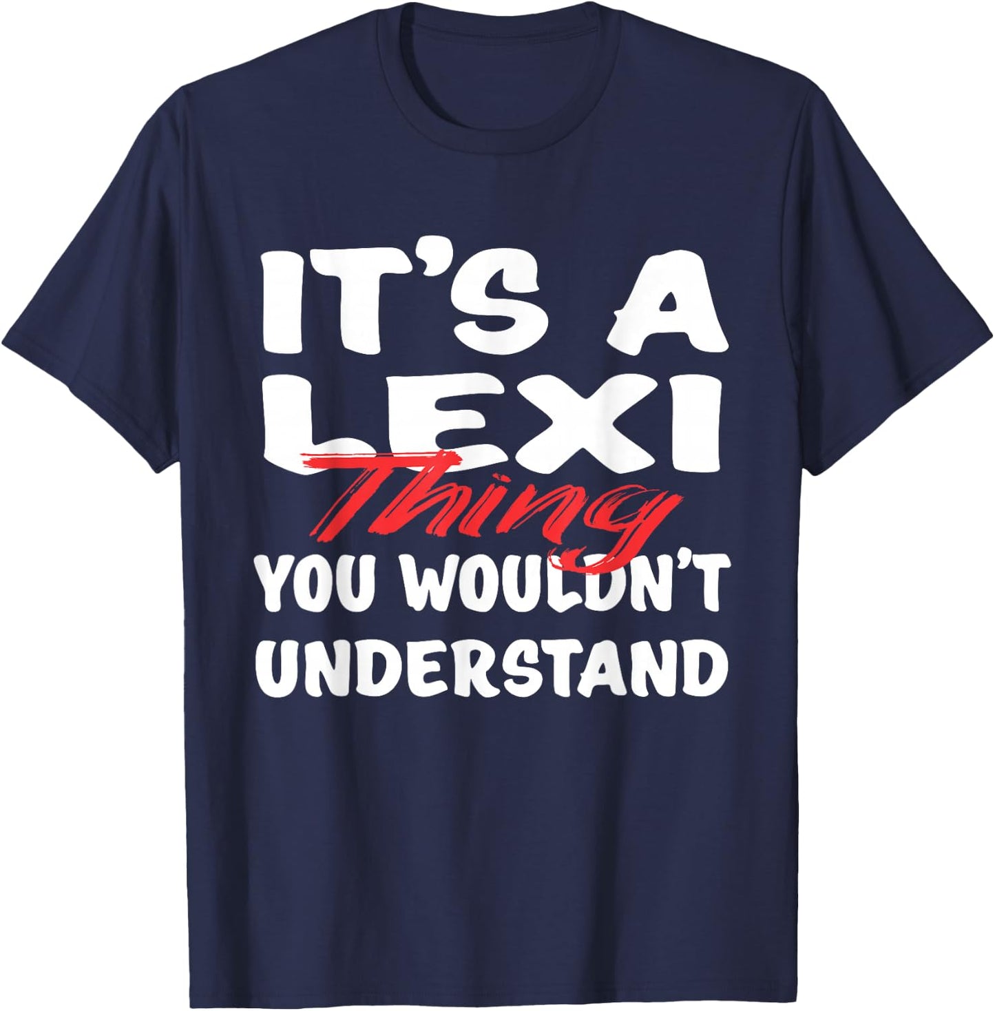 It's A Lexi Thing You Wouldn't Understand Funny Lexi Gift T-Shirt - T-Shirt | Navy