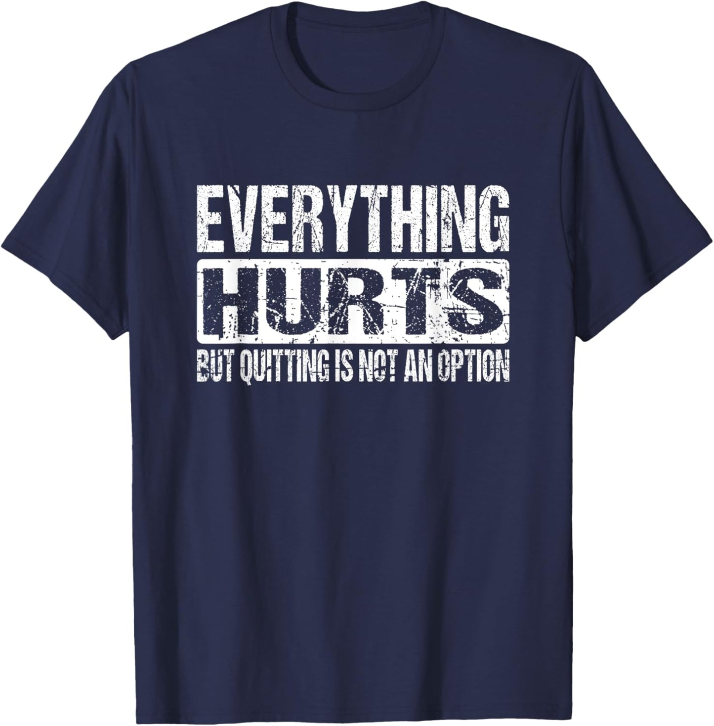 Everything Hurts But Quitting Is Not An Option Workout Joke T-Shirt - T-Shirt | Navy