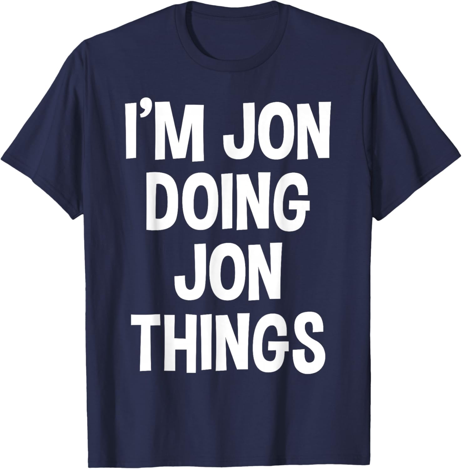Jon Name Funny Joke Lover Birthday Designs I'm Jon Doing Jon Things Funny Saying T-Shirt - T-Shirt | Navy