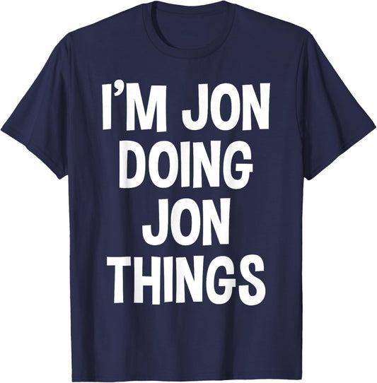 Jon Name Funny Joke Lover Birthday Designs I'm Jon Doing Jon Things Funny Saying T-Shirt - T-Shirt | Navy