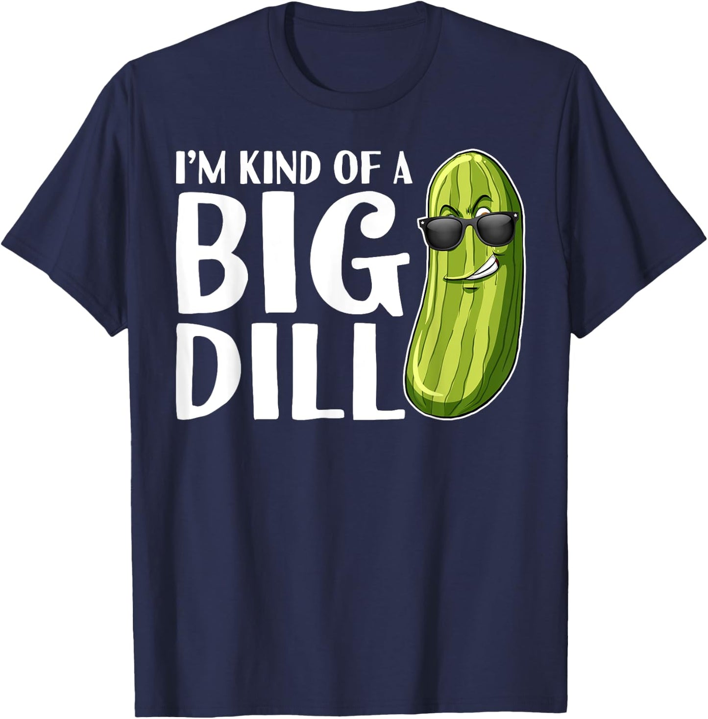 I'm Kind of A Big Dill Funny Pickle T-Shirt - T-Shirt | Navy