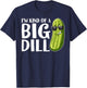 I'm Kind of A Big Dill Funny Pickle T-Shirt - T-Shirt | Navy