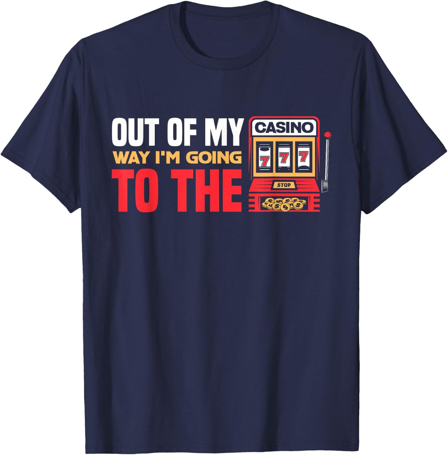 Out Of My Way I'm Going To The Casino Las Vegas Gambling T-Shirt - T-Shirt | Navy