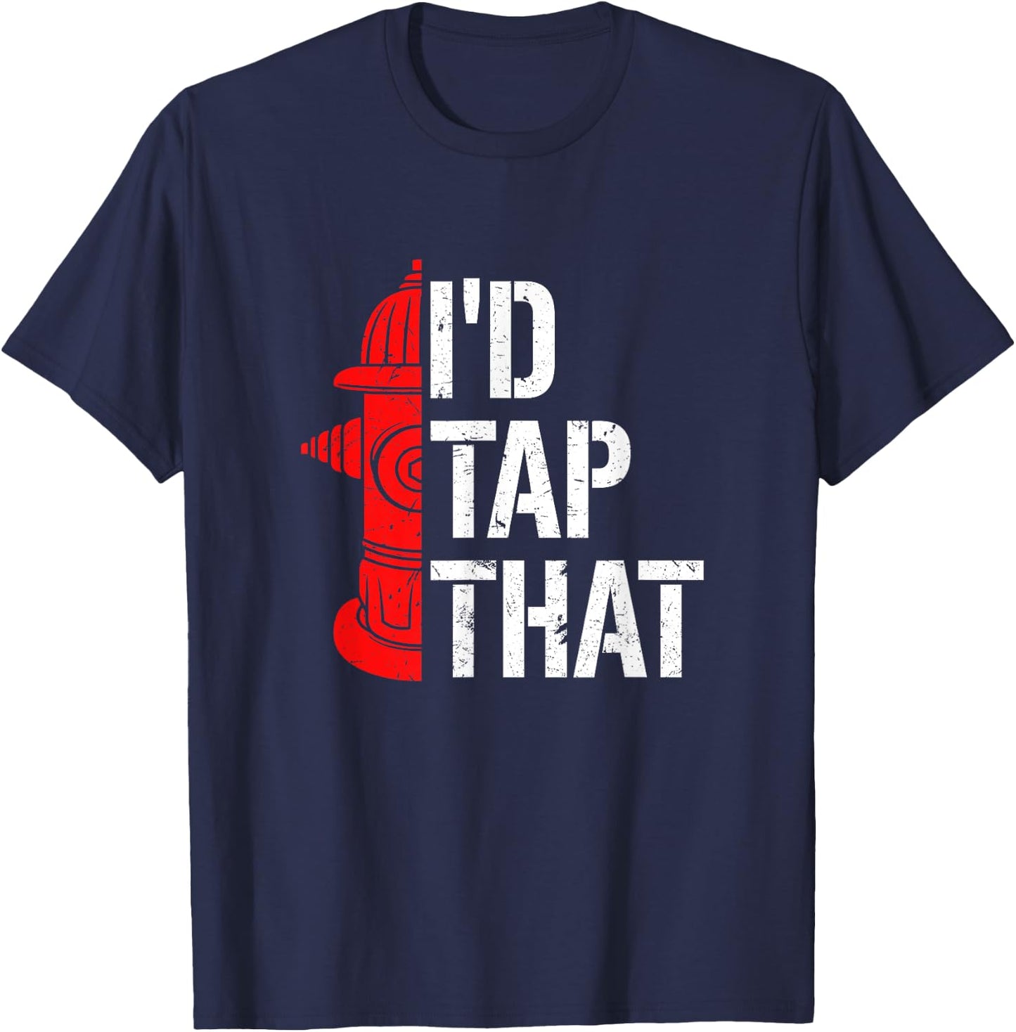 I'd Tap That Fire Hydrant Funny Firefighter Adult Humour T-Shirt - T-Shirt | Navy