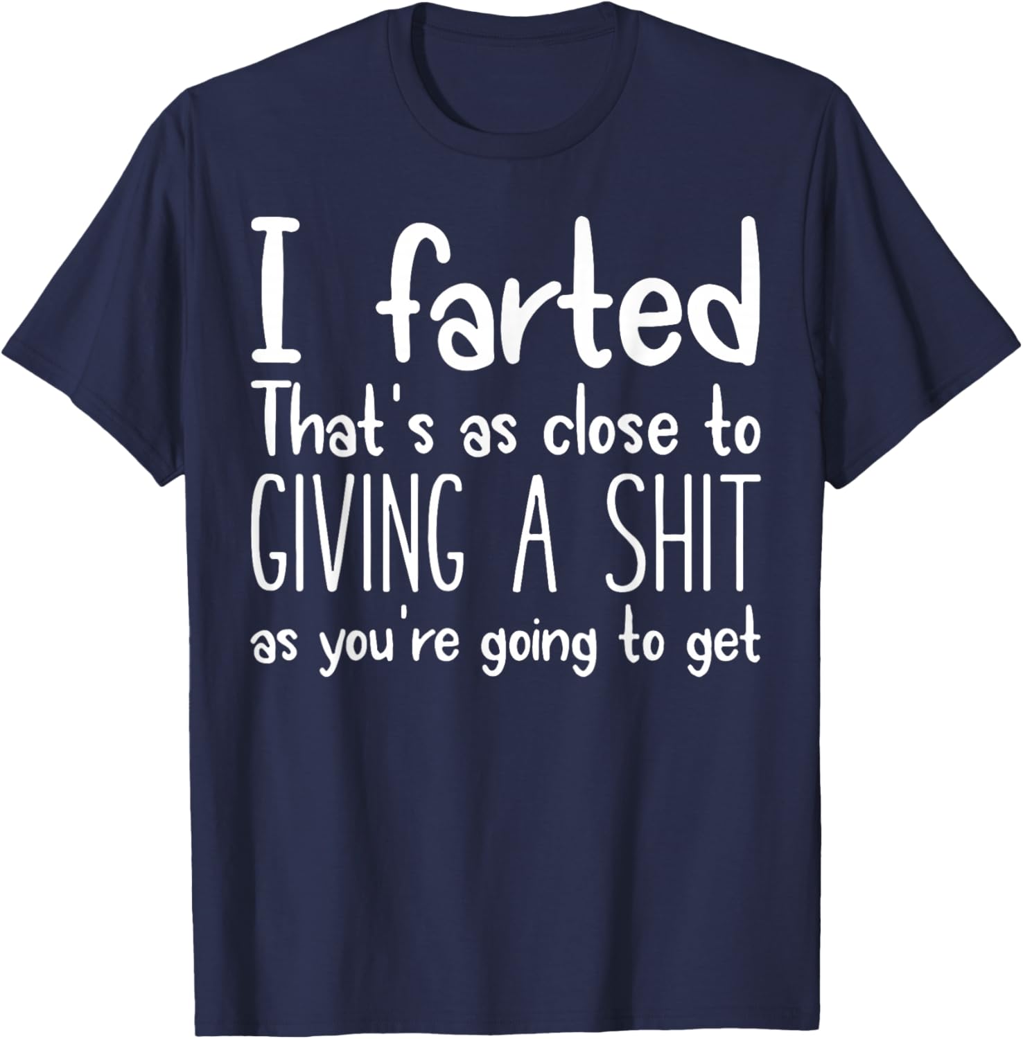 I Farted That's As Close To Giving A Shit As You're Going To T-Shirt - T-Shirt | Navy