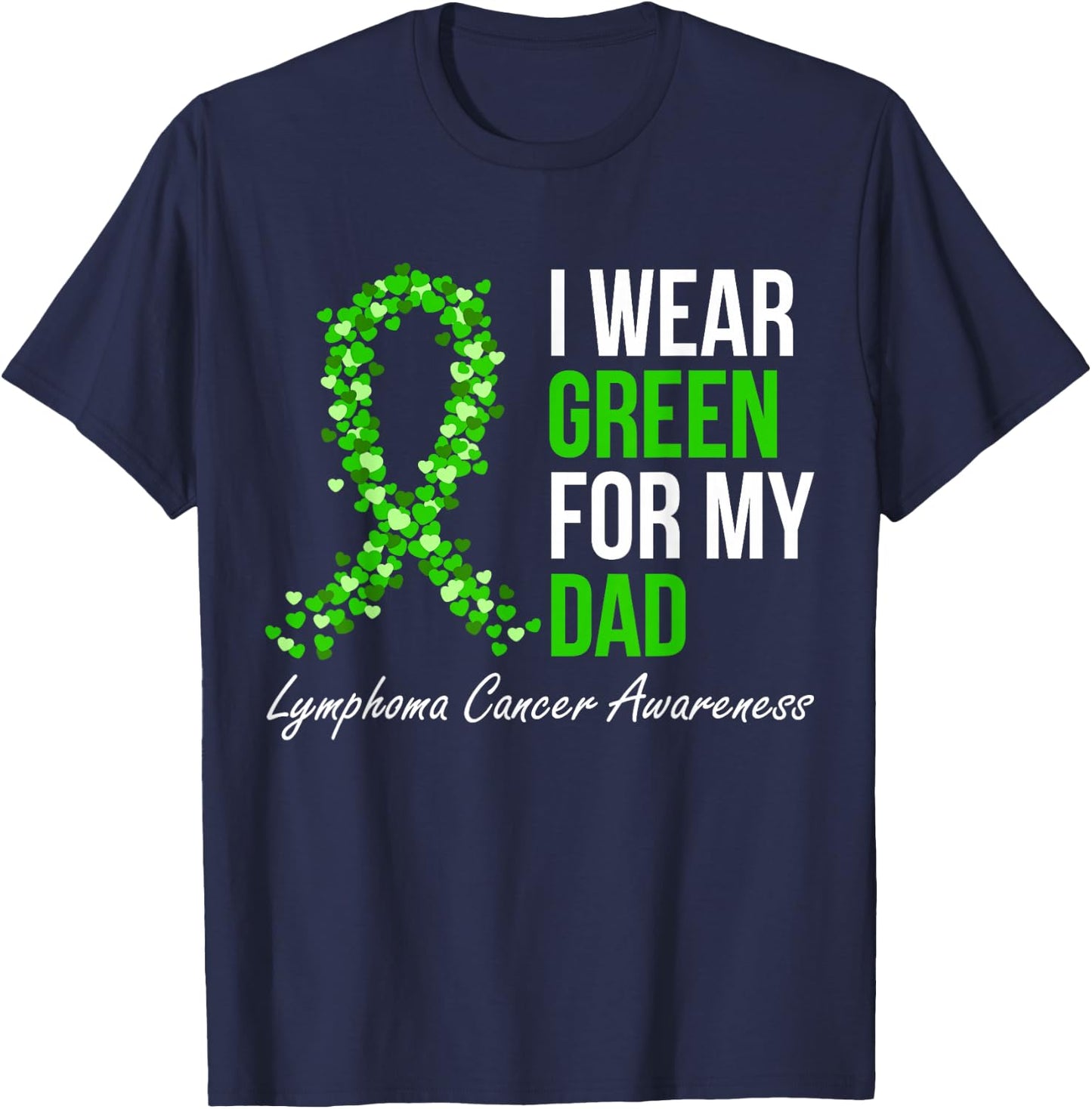 Lymphoma Cancer Ribbon I Wear Green For My Dad Support Squad T-Shirt - T-Shirt | Navy