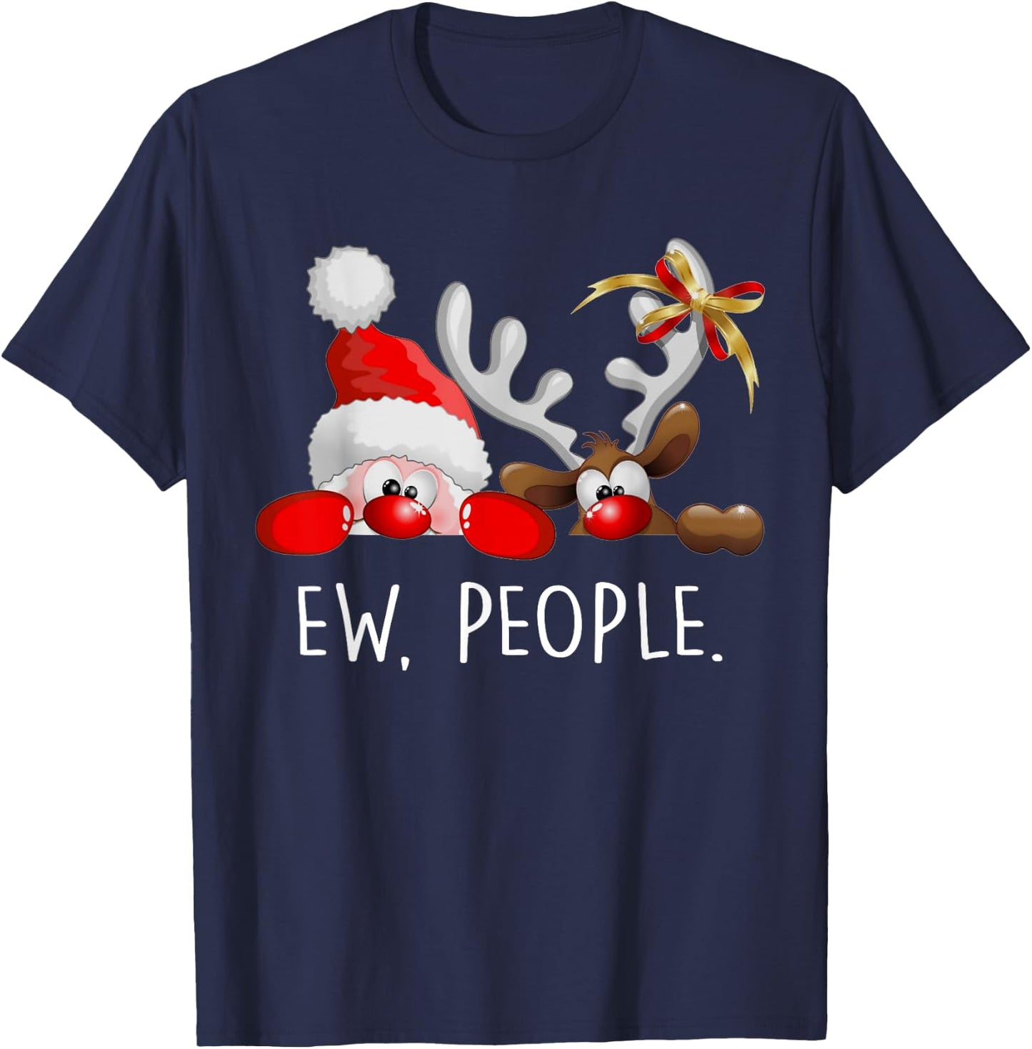Ew People Funny Santa Claus Rudolph Reindeer Christmas Gifts T-Shirt - T-Shirt | Navy