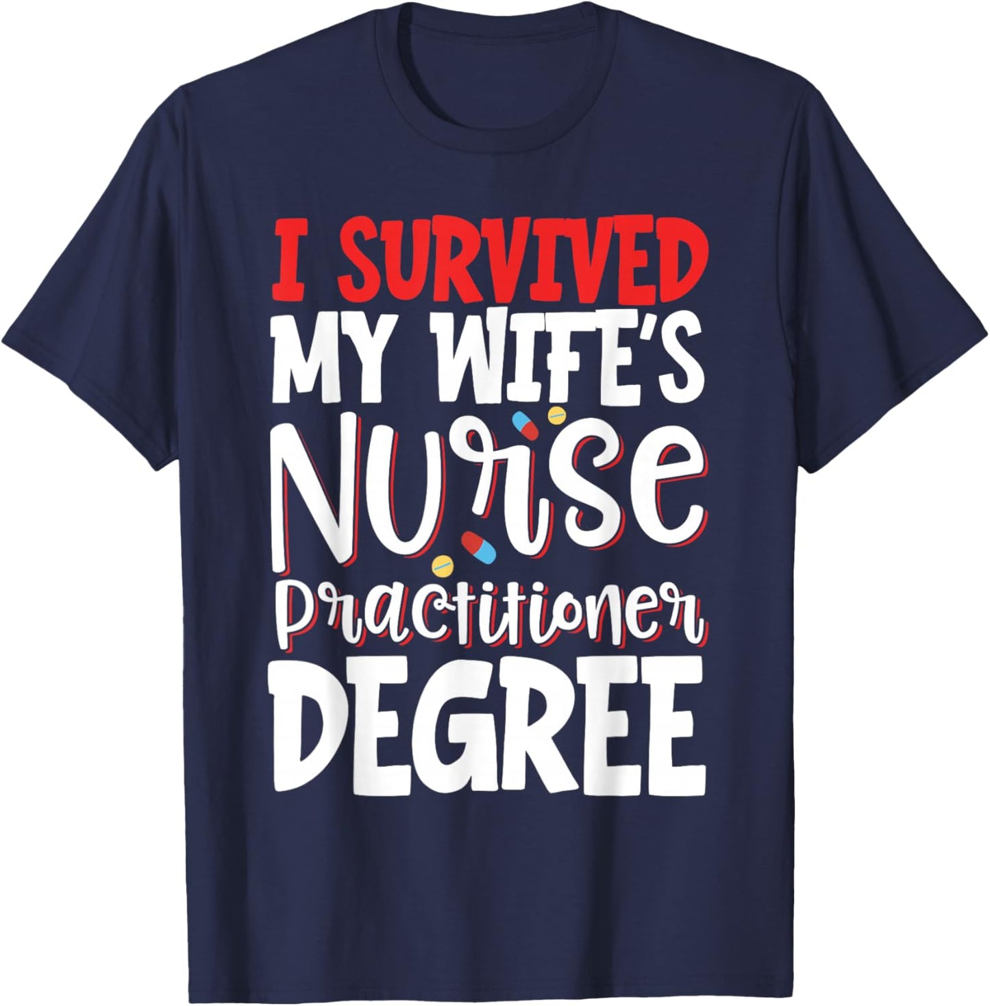 I Survived My Wife's Nurse Practitioner Degree T-Shirt - T-Shirt | Navy