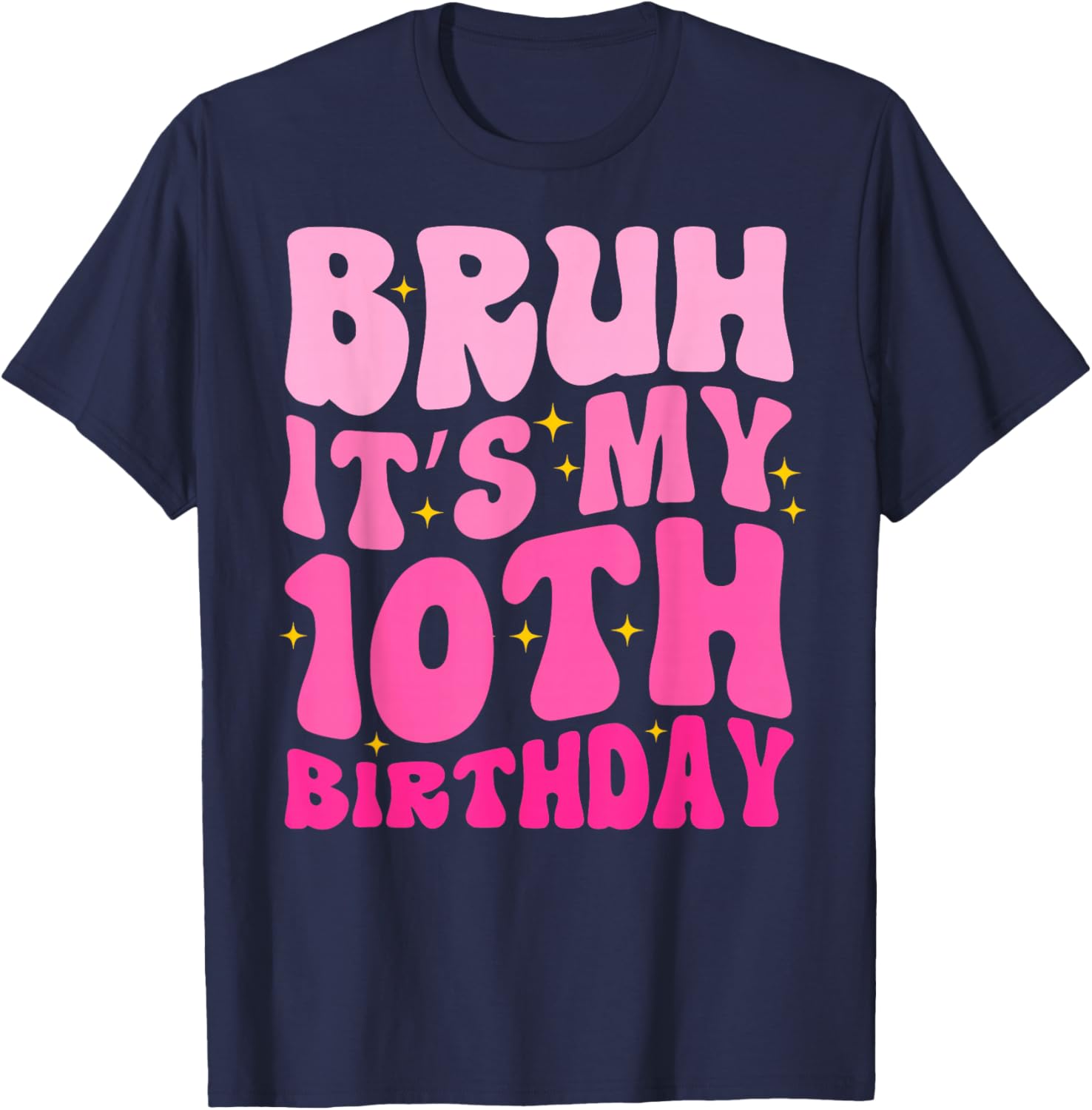 Bruh It's My 10th Birthday 10 Year Old 10yr Cute Groovy Pink T-Shirt - T-Shirt | Navy