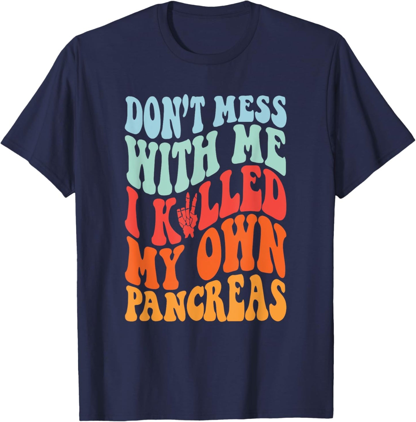 Don't Mess With-Me I Killed My Own Pancreas Quote T-Shirt - T-Shirt | Navy