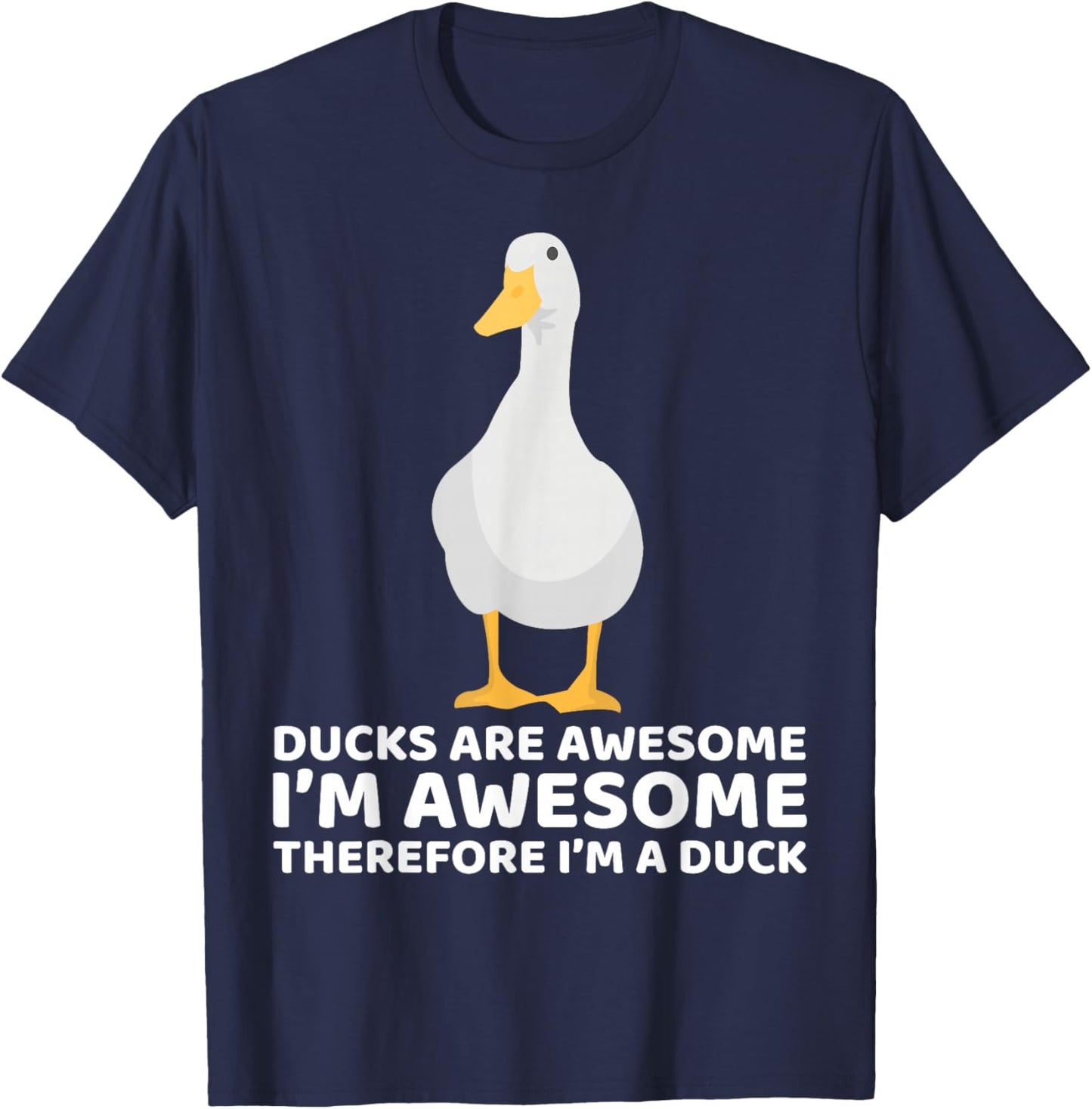 Ducks Are Awesome I'm Awesome Therefore I'm a Duck Funny T-Shirt - T-Shirt | Navy