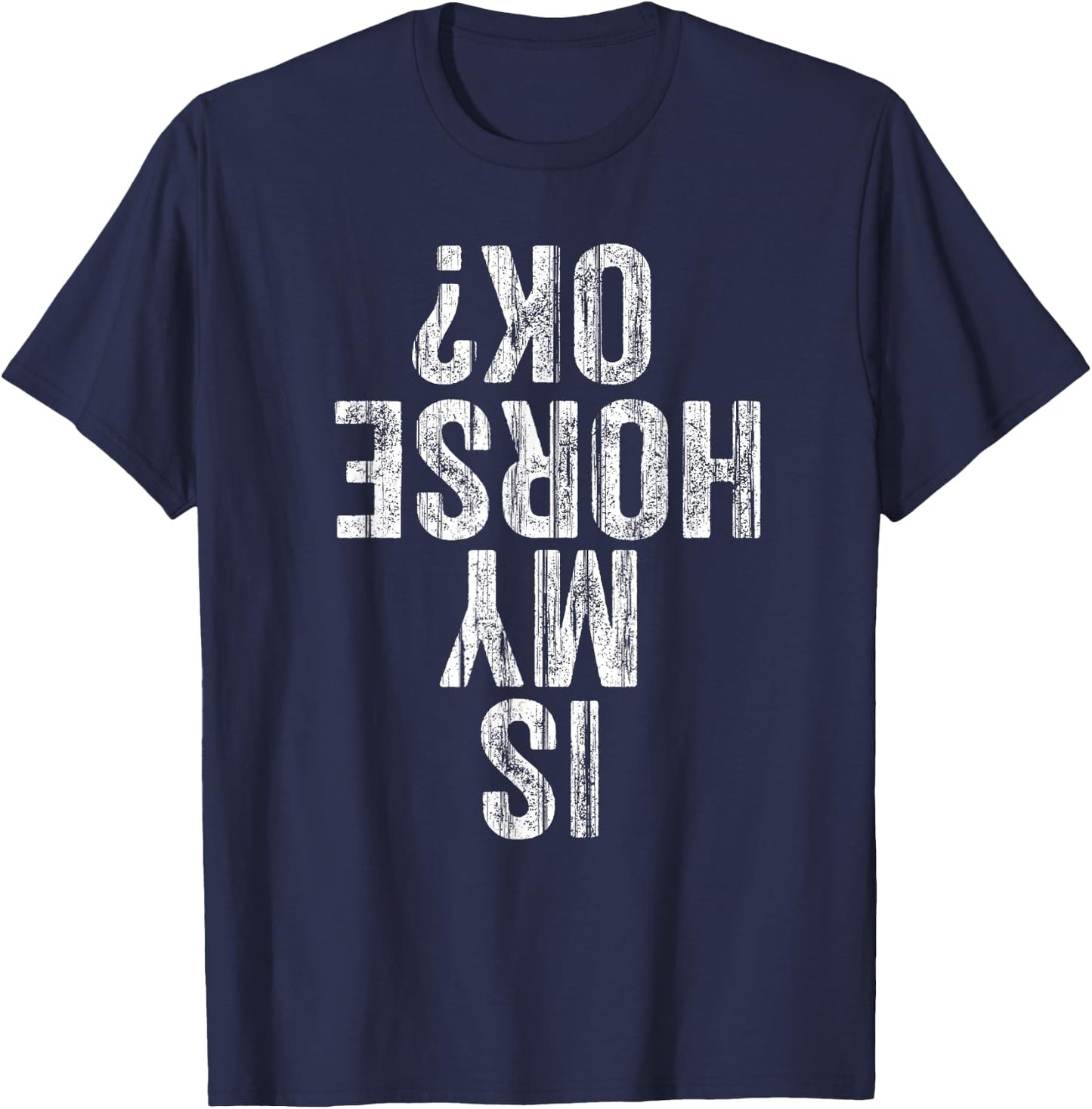 Is My Horse OK Horseback Riding Equestrian Lovers T-Shirt - T-Shirt | Navy