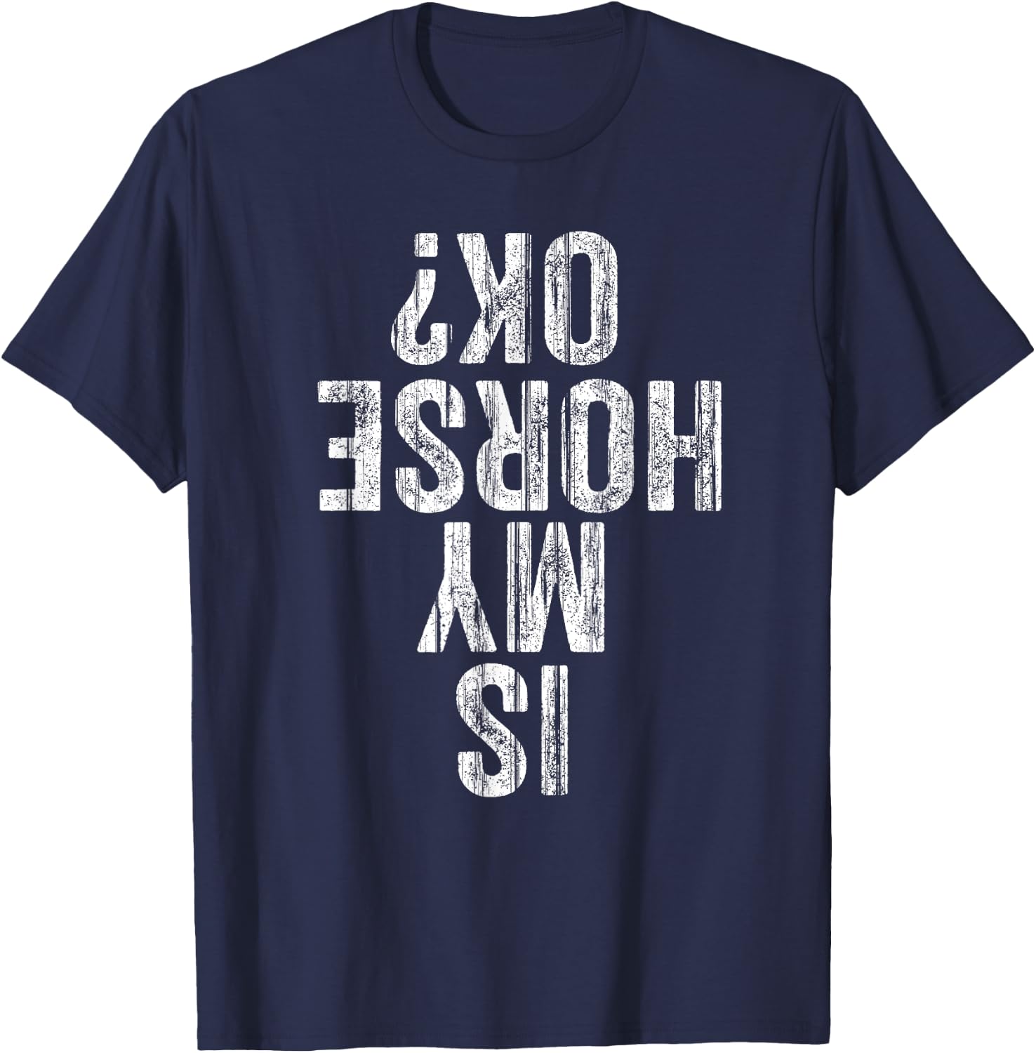 Is My Horse OK Horseback Riding Equestrian Lovers T-Shirt - T-Shirt | Navy