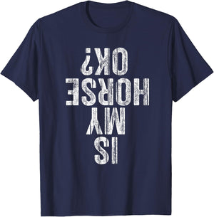 Is My Horse OK Horseback Riding Equestrian Lovers T-Shirt - T-Shirt | Navy