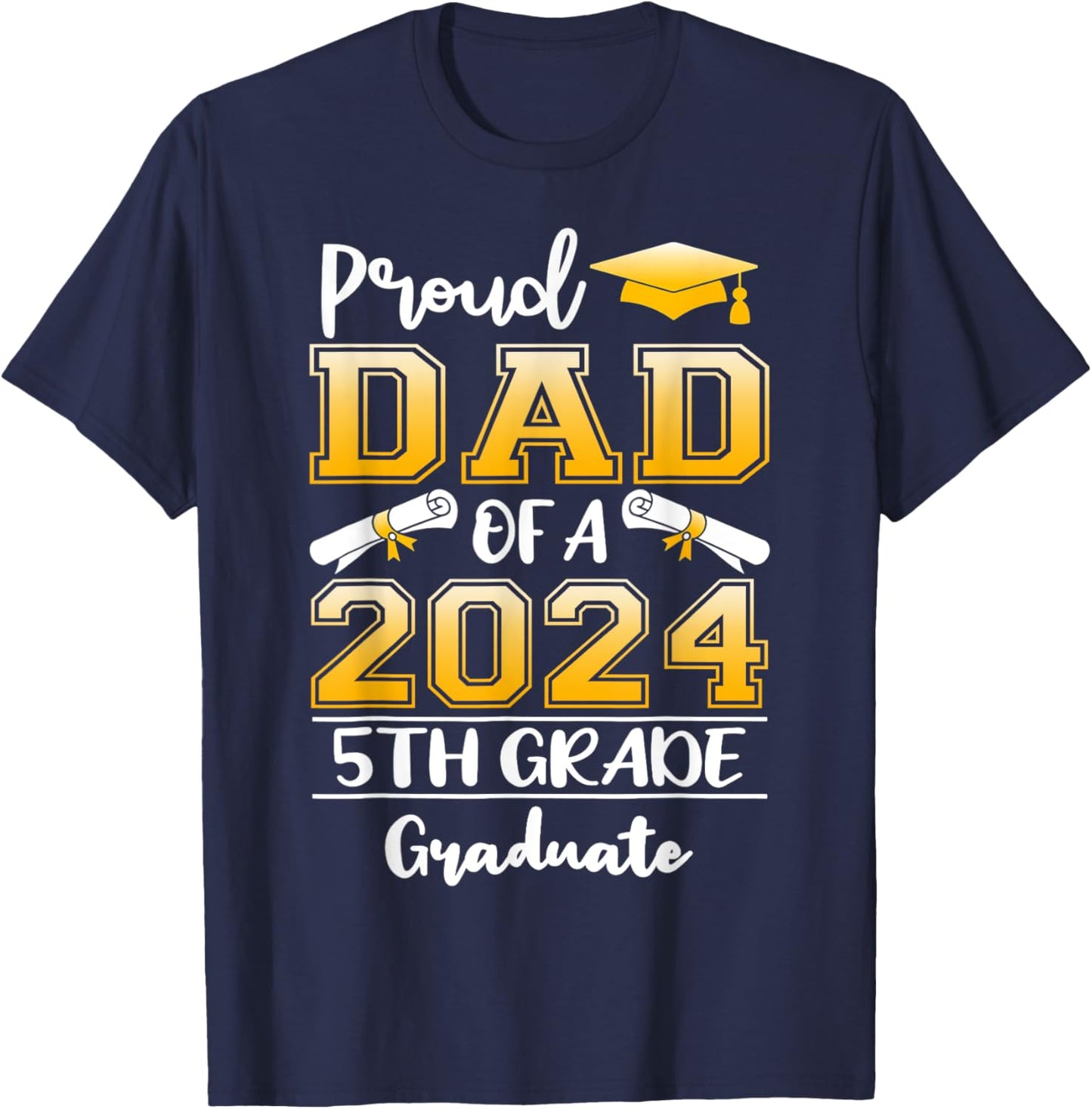 Proud Dad Of A 2024 5th Grade Graduate Graduation T-Shirt - T-Shirt | Navy
