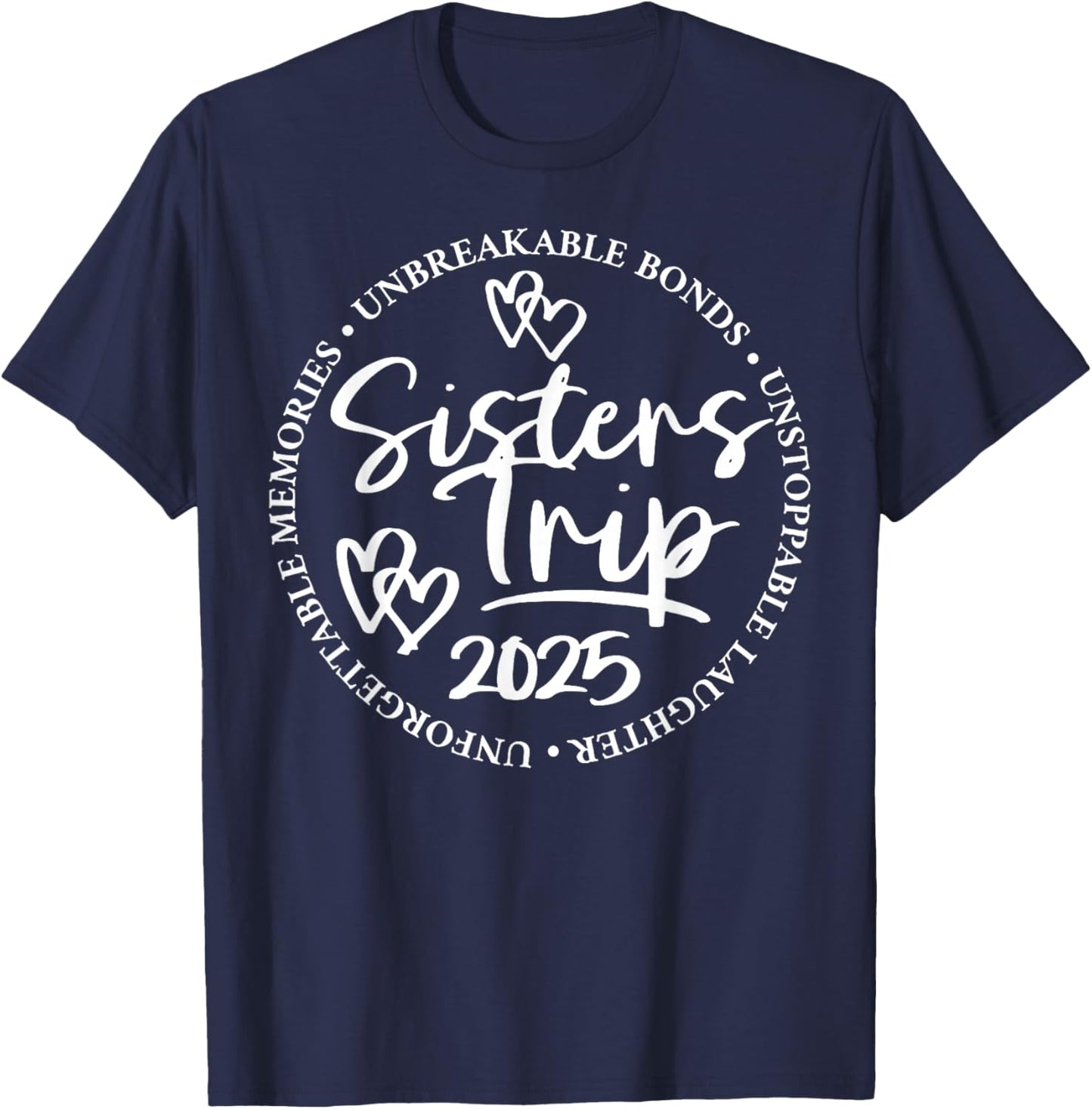 Sisters Trip 2025 Unforgettable Memories Unbreakable Bonds T-Shirt - T-Shirt | Navy