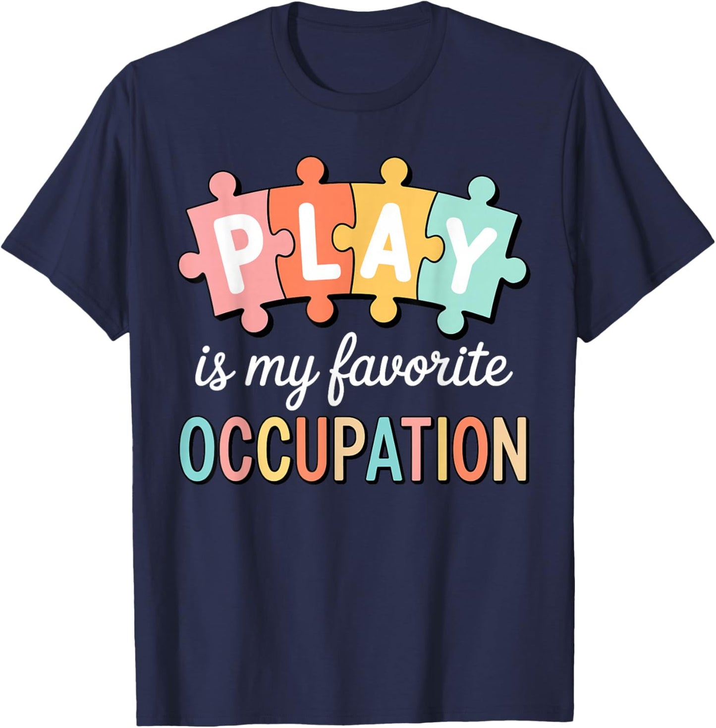 Cute Play is My Favorite Occupation OT Occupational Therapy T-Shirt - T-Shirt | Navy