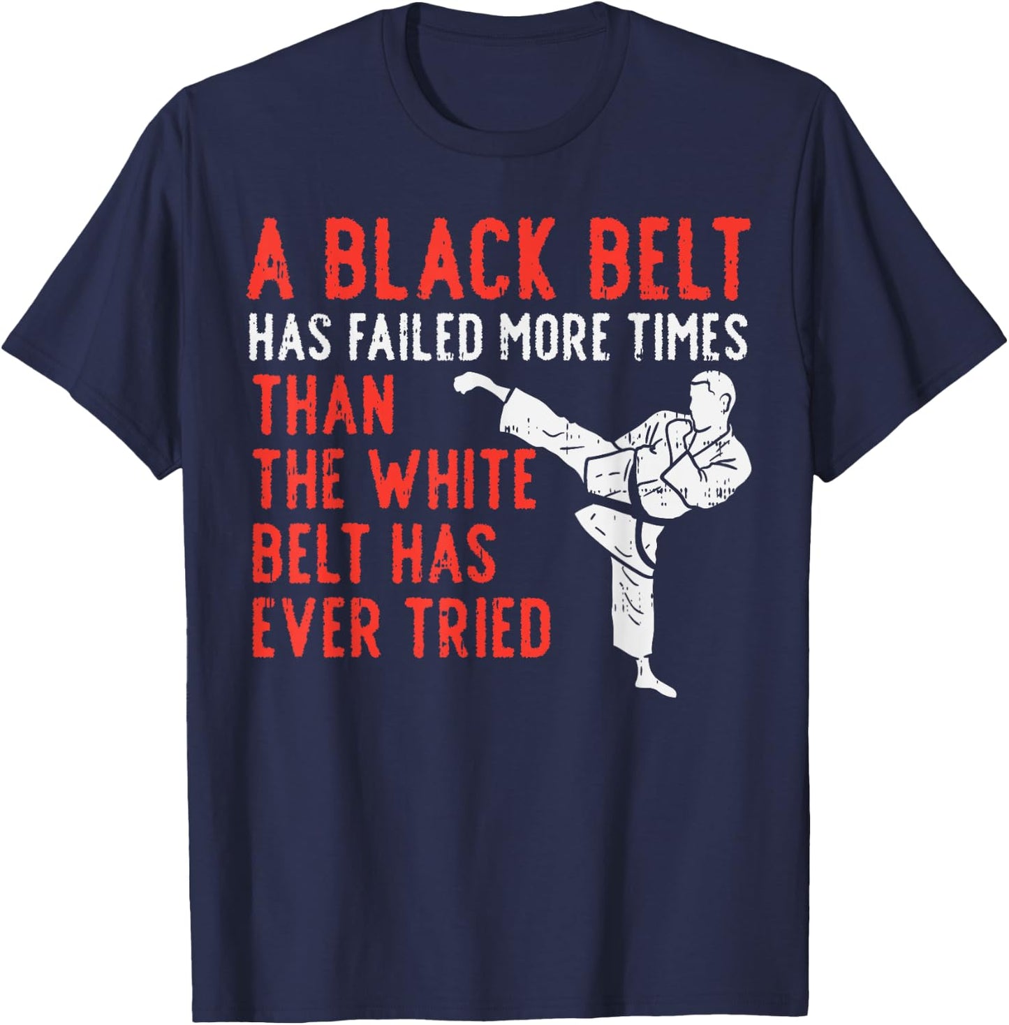 Black Belt Has Failed More Than White Karate Taekwondo Gift T-Shirt - T-Shirt | Navy