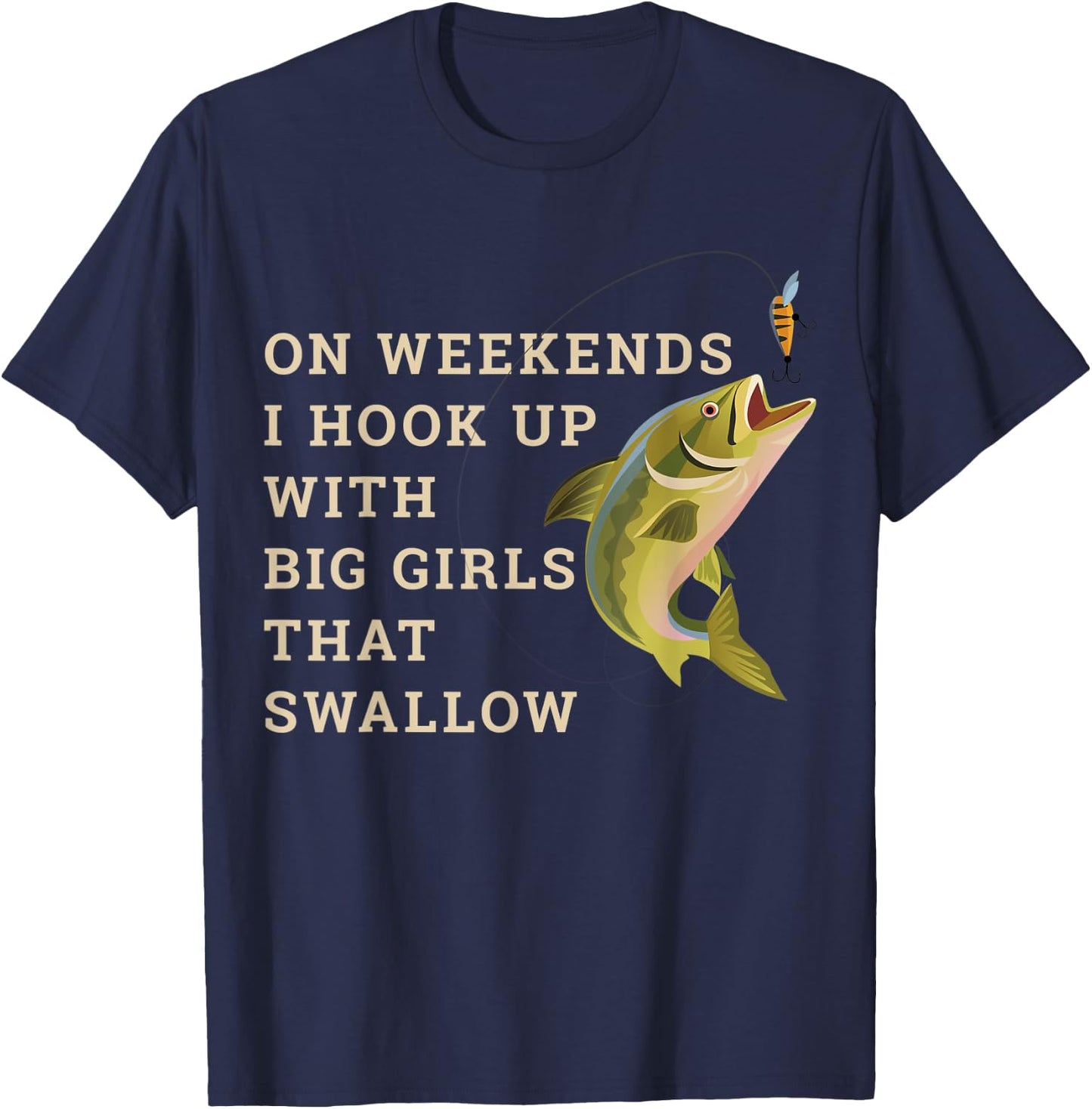 On weekends I hook up with big girls that swallow T-Shirt - T-Shirt | Navy