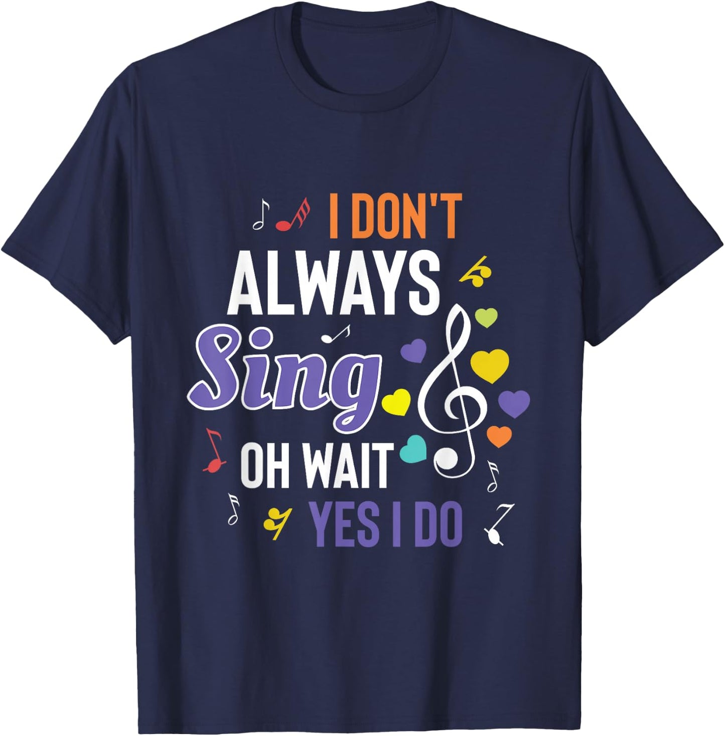 I Dont Always Sing Funny Music Artist Singer Saying Gift T-Shirt - T-Shirt | Navy