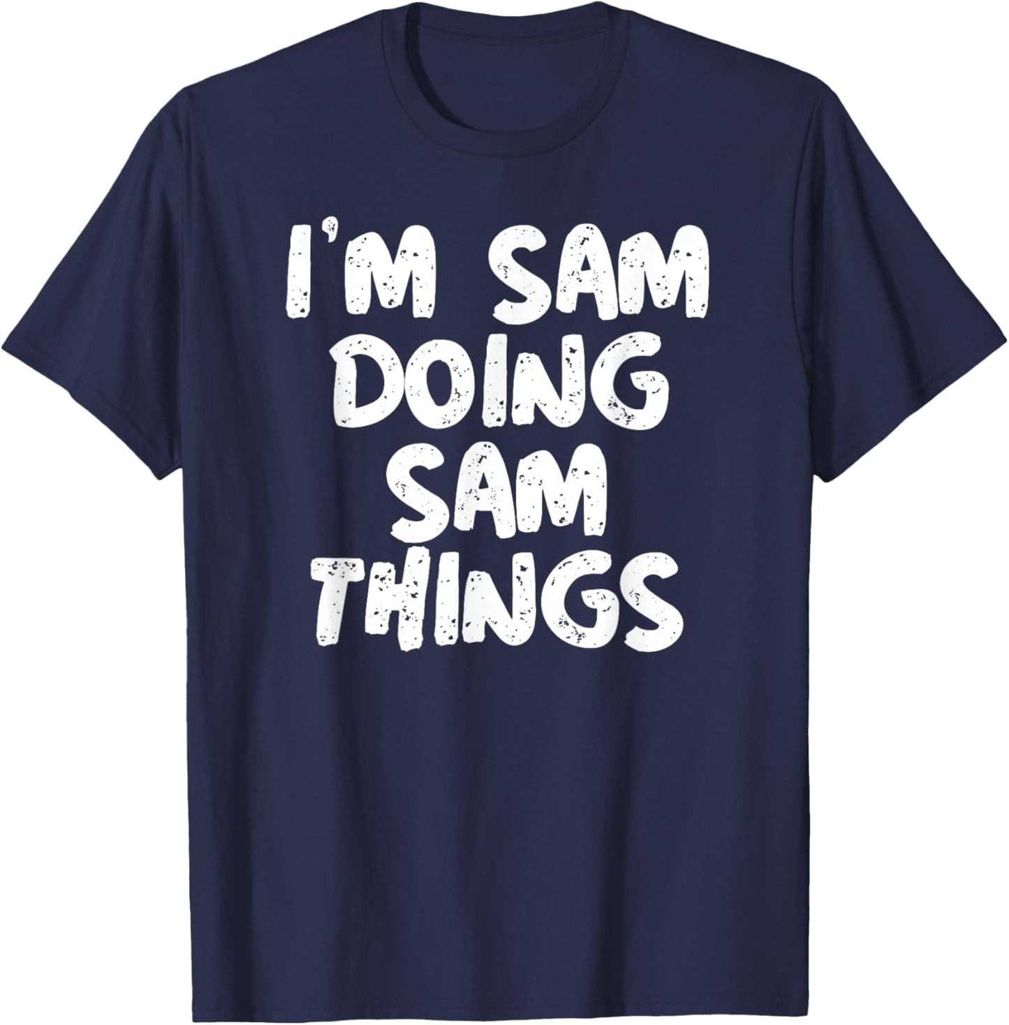 I'm Sam Doing Sam Things Shirt Funny Gift T-Shirt - T-Shirt | Navy