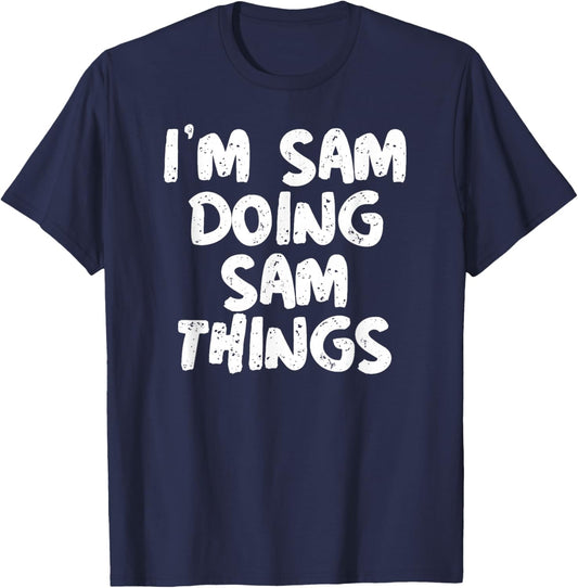 I'm Sam Doing Sam Things Shirt Funny Gift T-Shirt - T-Shirt | Navy