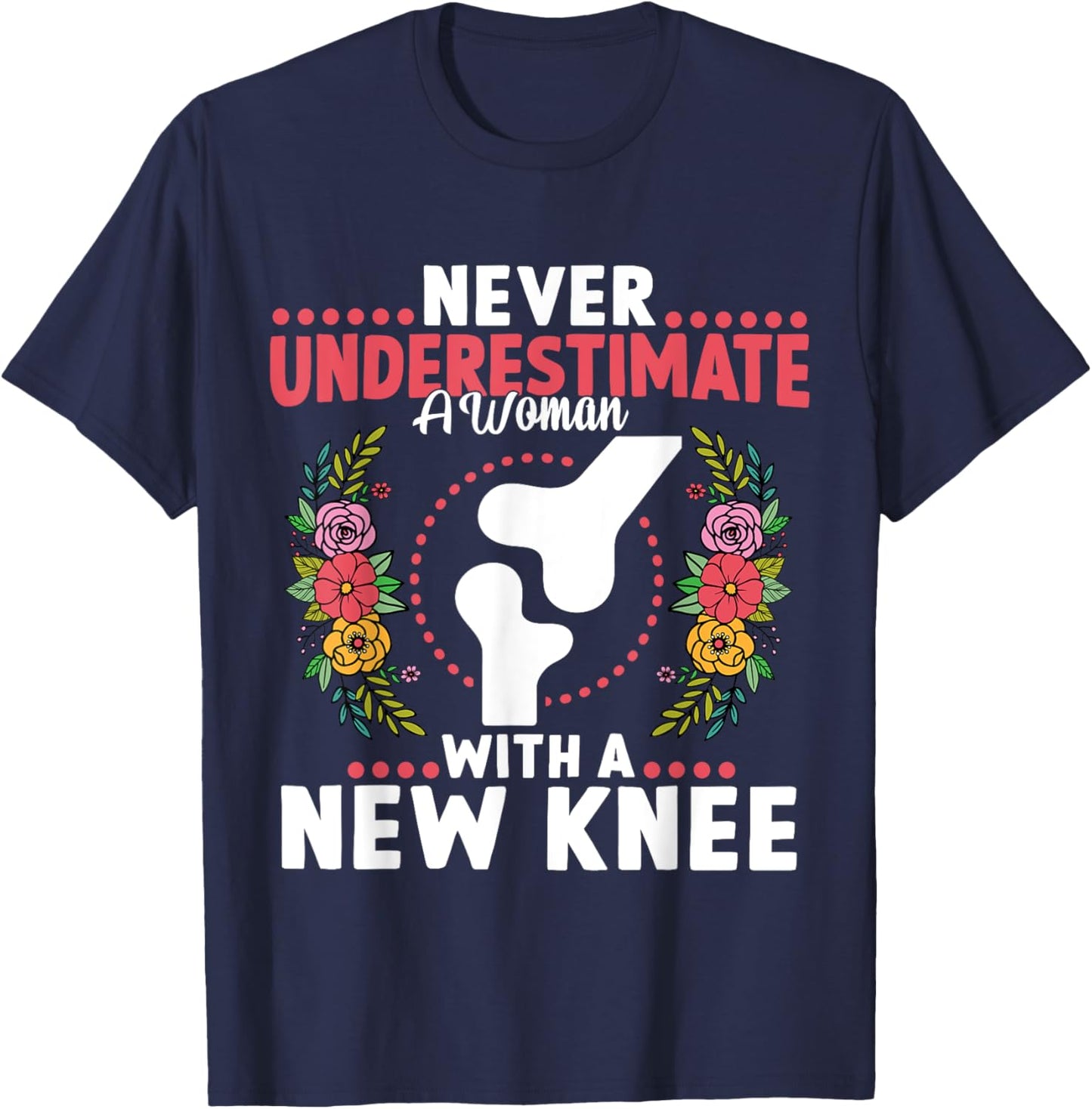 Never Underestimate A Women New Knee Replacement Surgery T-Shirt - T-Shirt | Navy