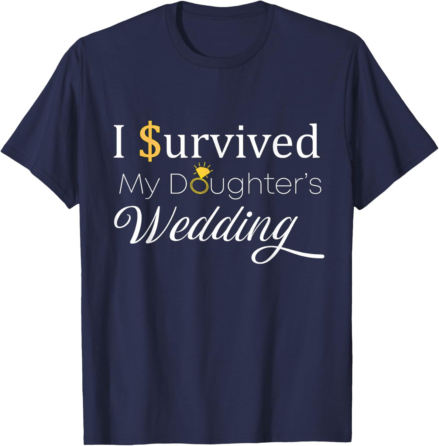 I Survived My Daughter's Wedding, for Dad and Mom, Funny T-Shirt - T-Shirt | Navy