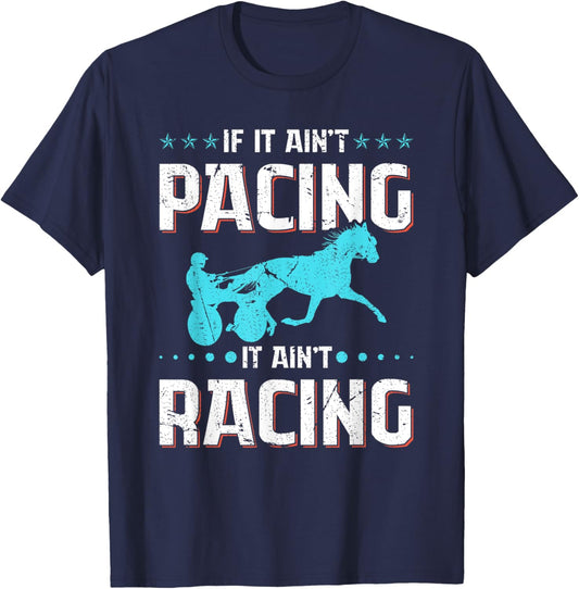 If It Ain't Pacing It Ain't Racing Harness Racing Horse T-Shirt - T-Shirt | Navy