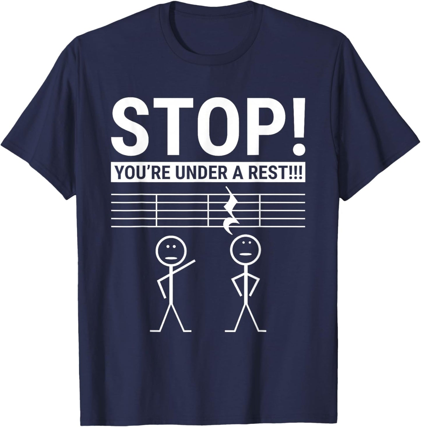 Stop You Are Under a Rest Funny Musician T-Shirt - T-Shirt | Navy