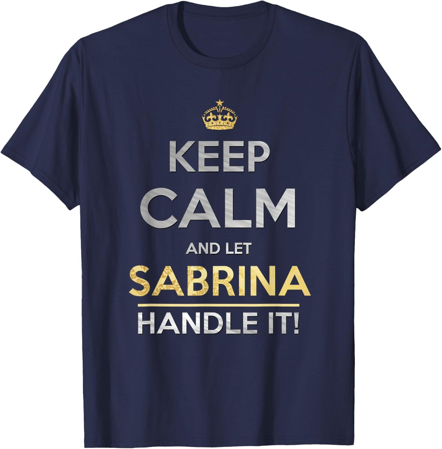 Keep Calm and Let Sabrina Handle It T-Shirt - T-Shirt | Navy