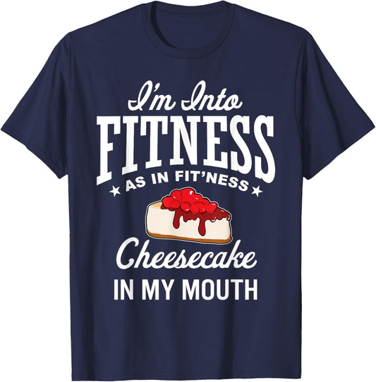 I'm Into Fitness Funny Cheesecake Lover Dessert Baking T-Shirt - T-Shirt | Navy