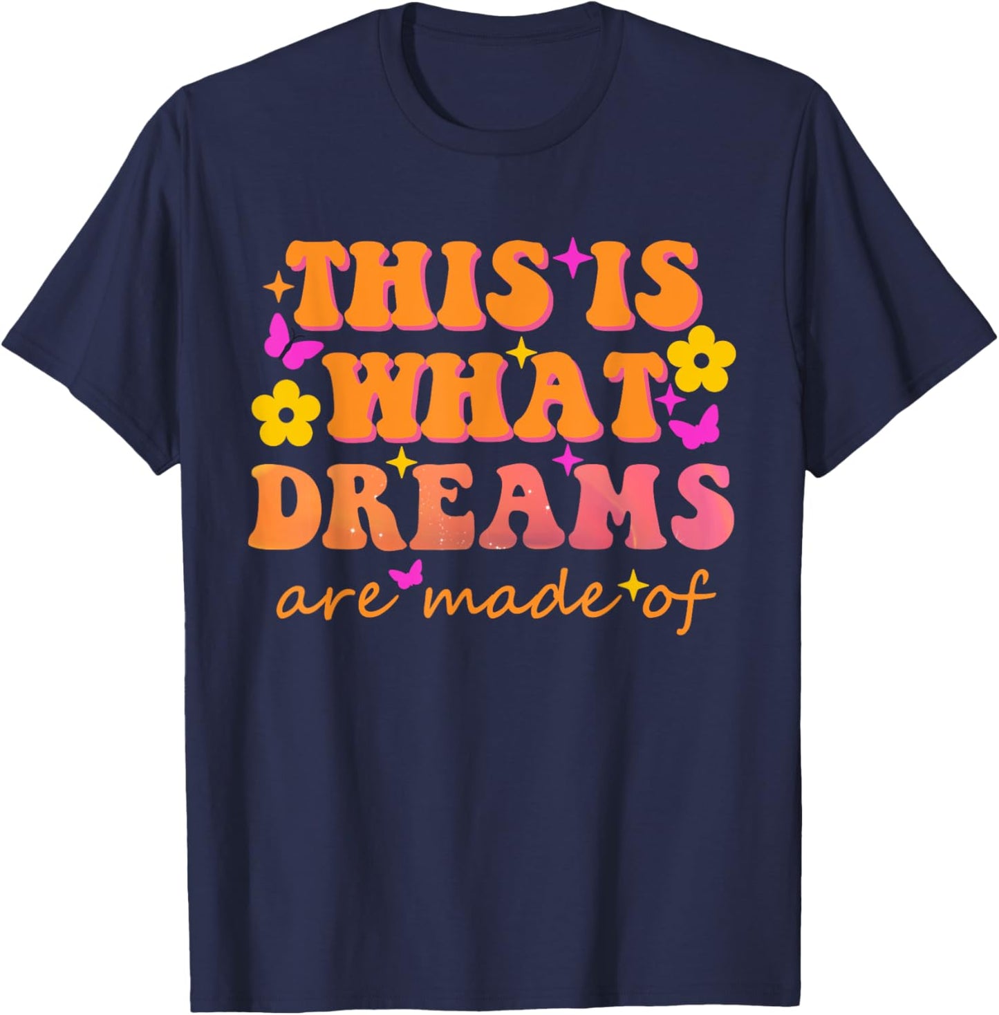 This Is What Dreams Are Made Of Them Quote T-Shirt - T-Shirt | Navy
