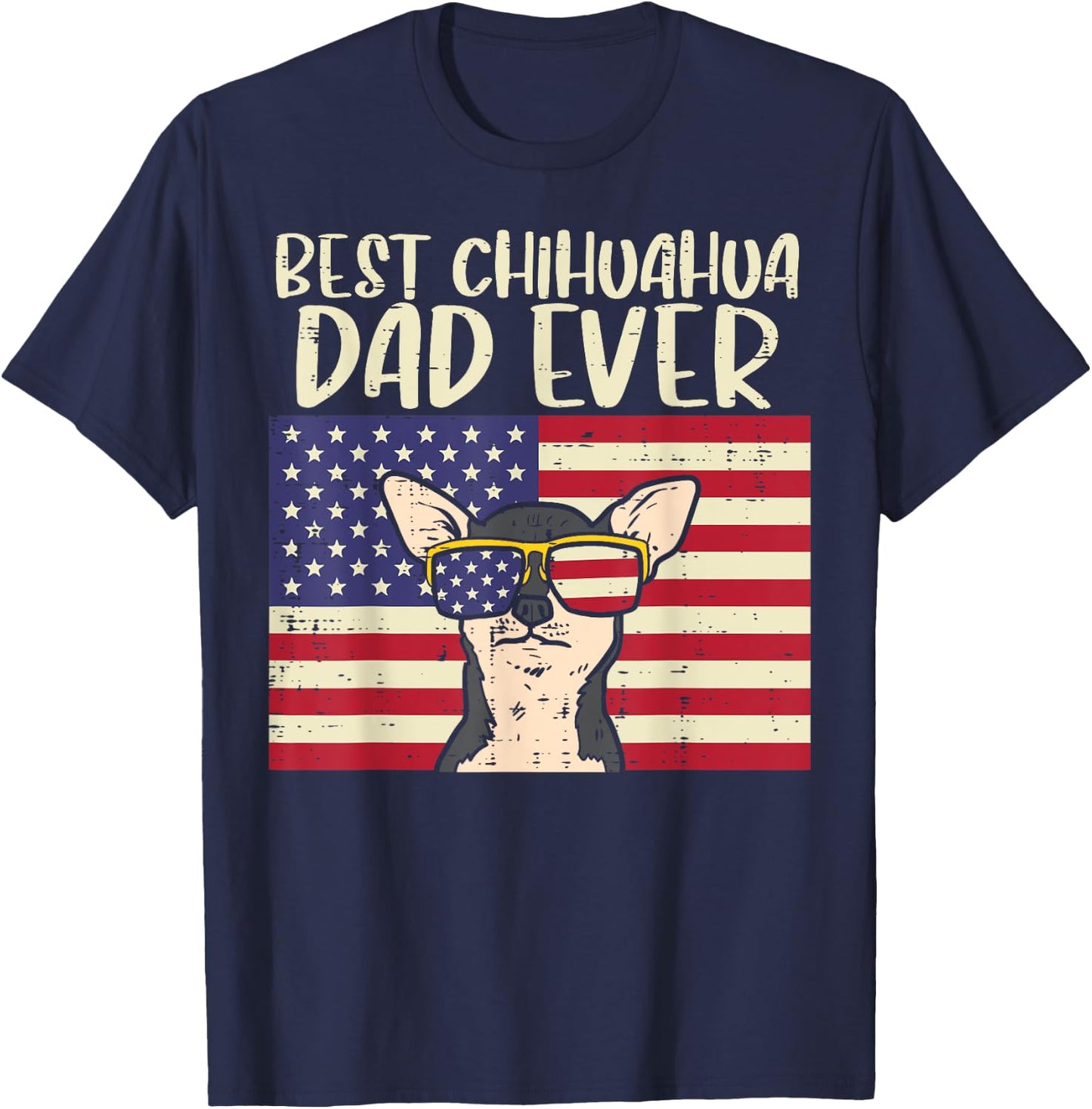 Best Chihuahua Dad Ever Flag Chiwawa Dog Patriotic Men Gift T-Shirt - T-Shirt | Navy