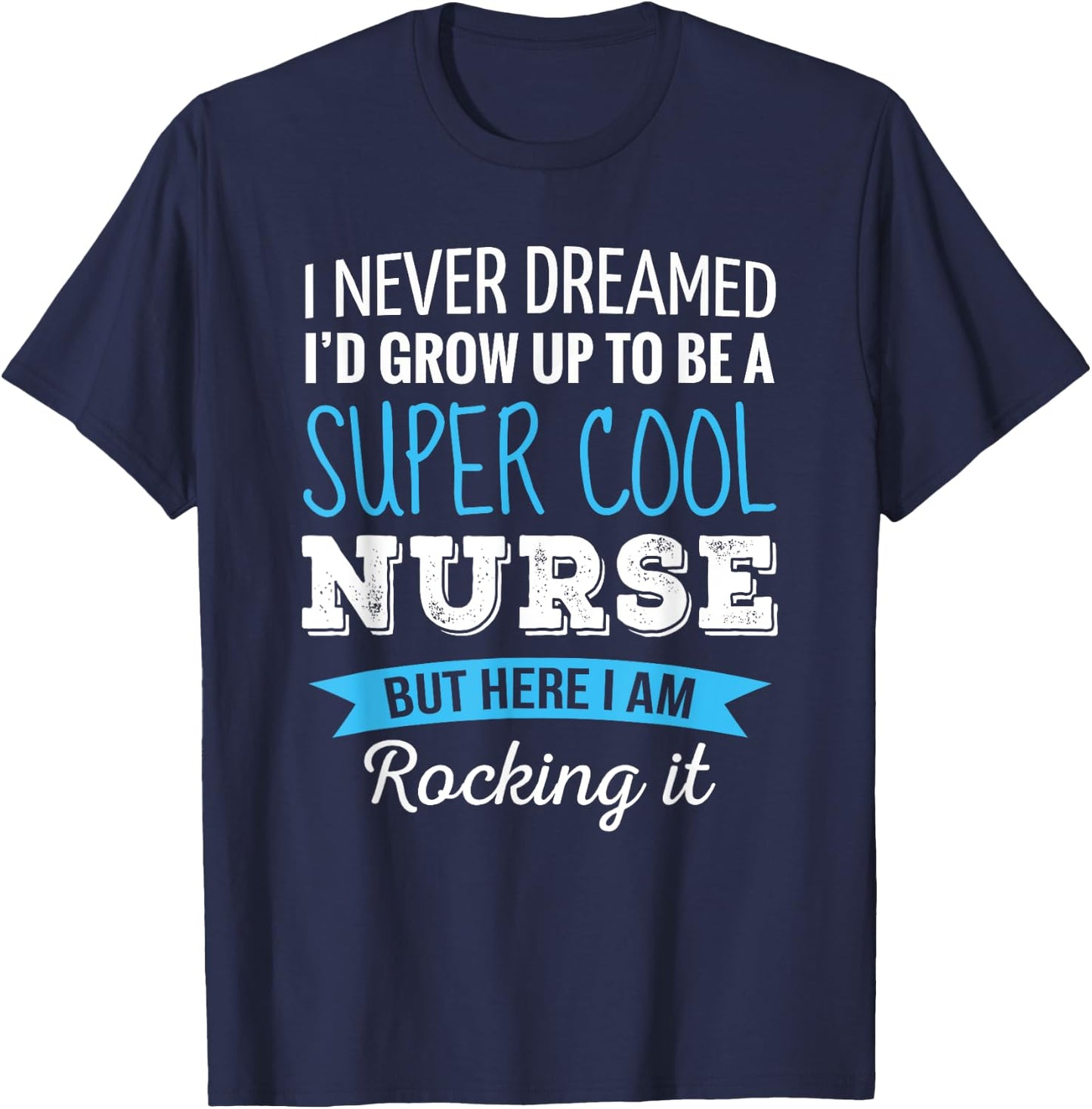 Nurse Gifts I Never Dreamed Funny Appreciation Nurse T-Shirt - T-Shirt | Navy