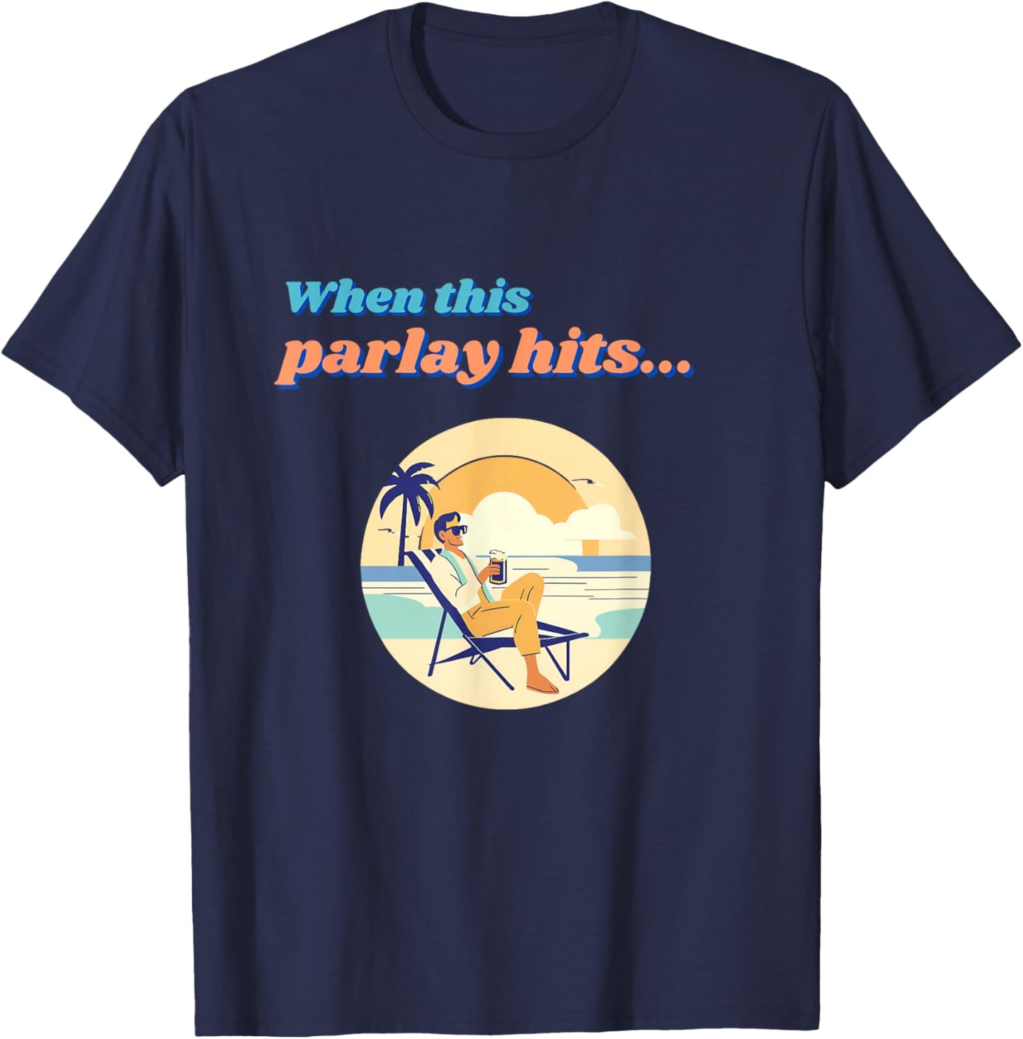 Parlay When This Bet Hits... T-Shirt - T-Shirt | Navy