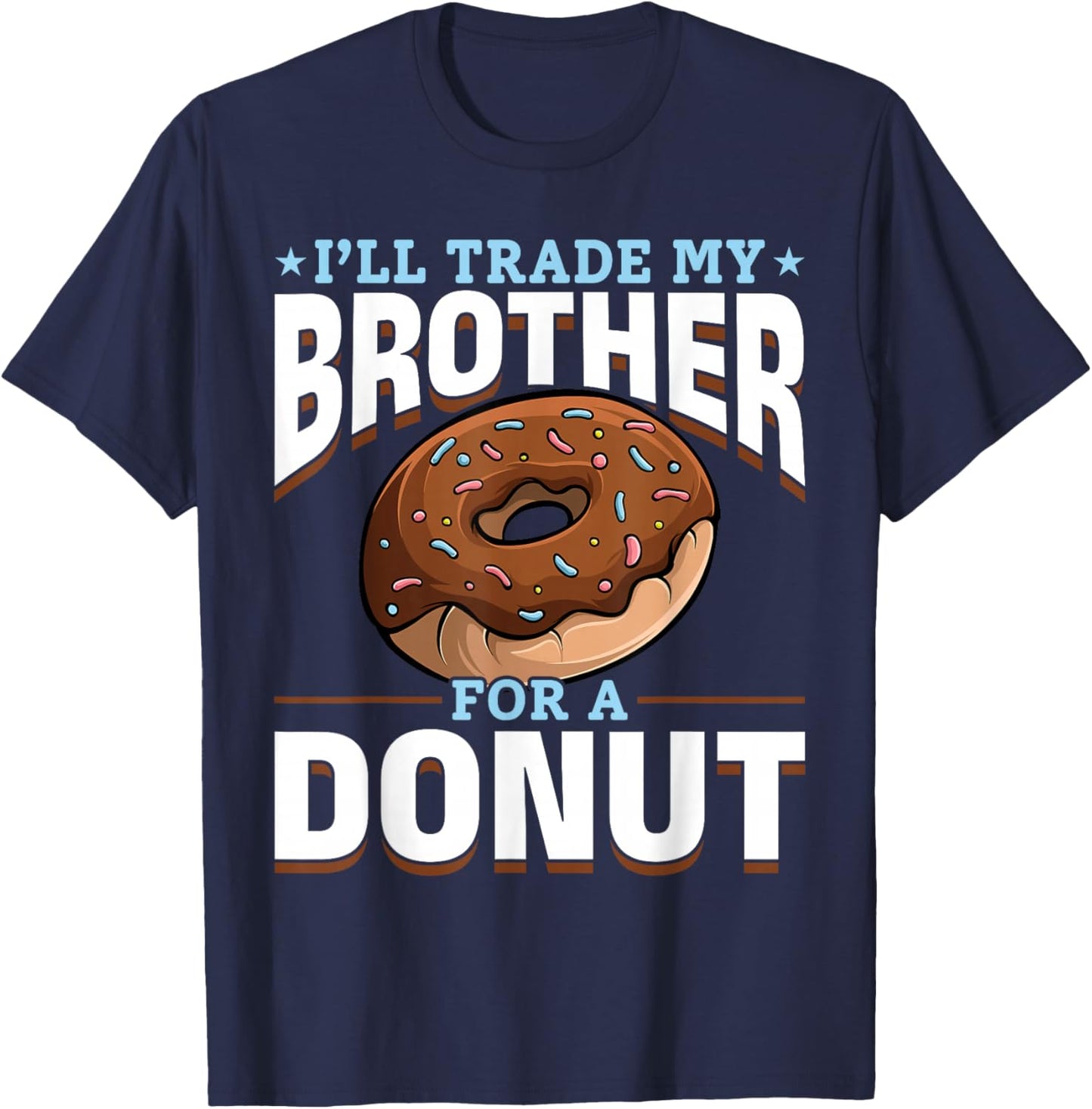 Donut Sweet Food - I'll Trade My Brother For A Donut T-Shirt - T-Shirt | Navy