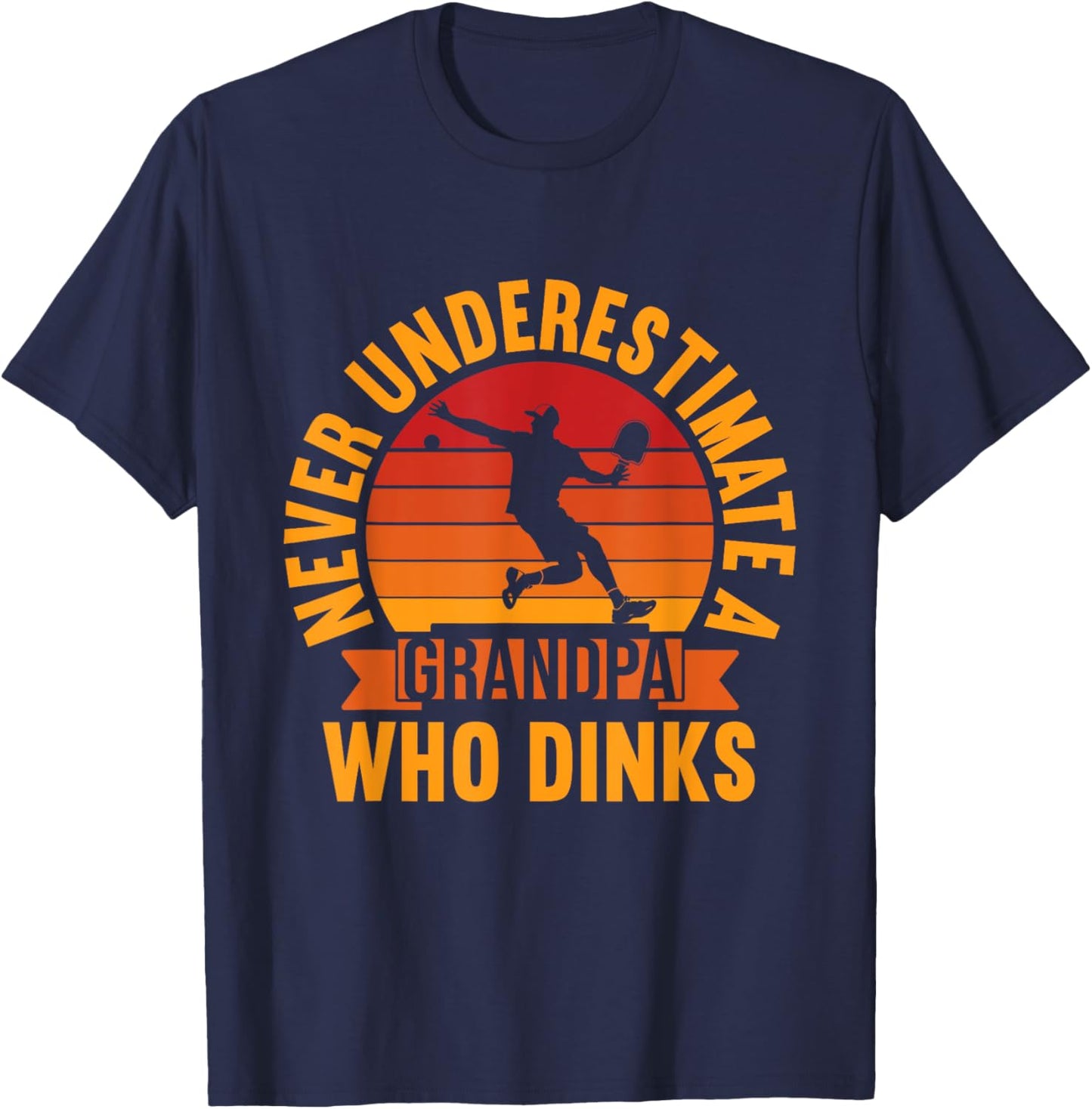 Never Underestimate A Grandpa Who Dinks Pickleball Grandpa T-Shirt - T-Shirt | Navy
